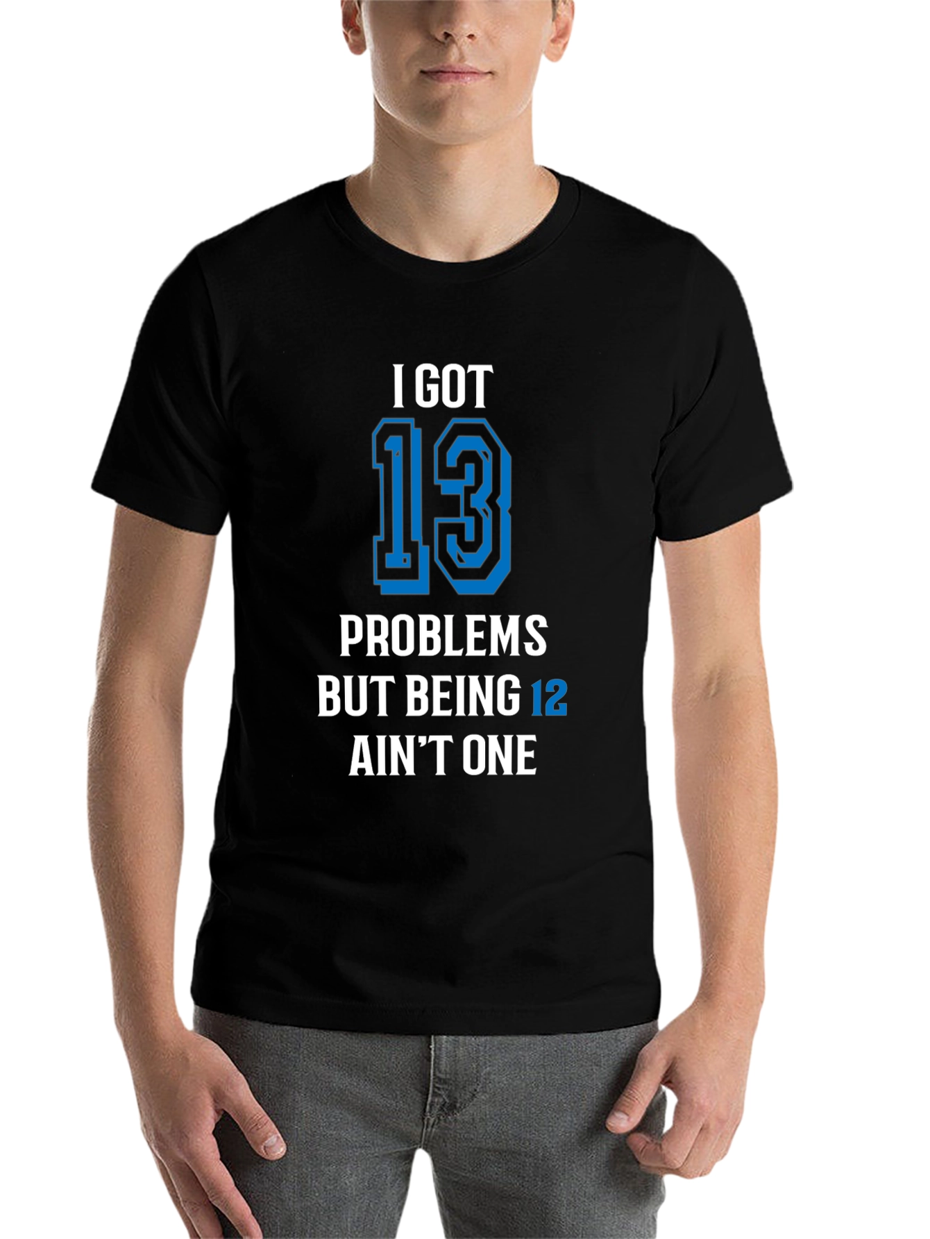 Black I Got 13 Problems T-Shirt Funny Birthday view 7