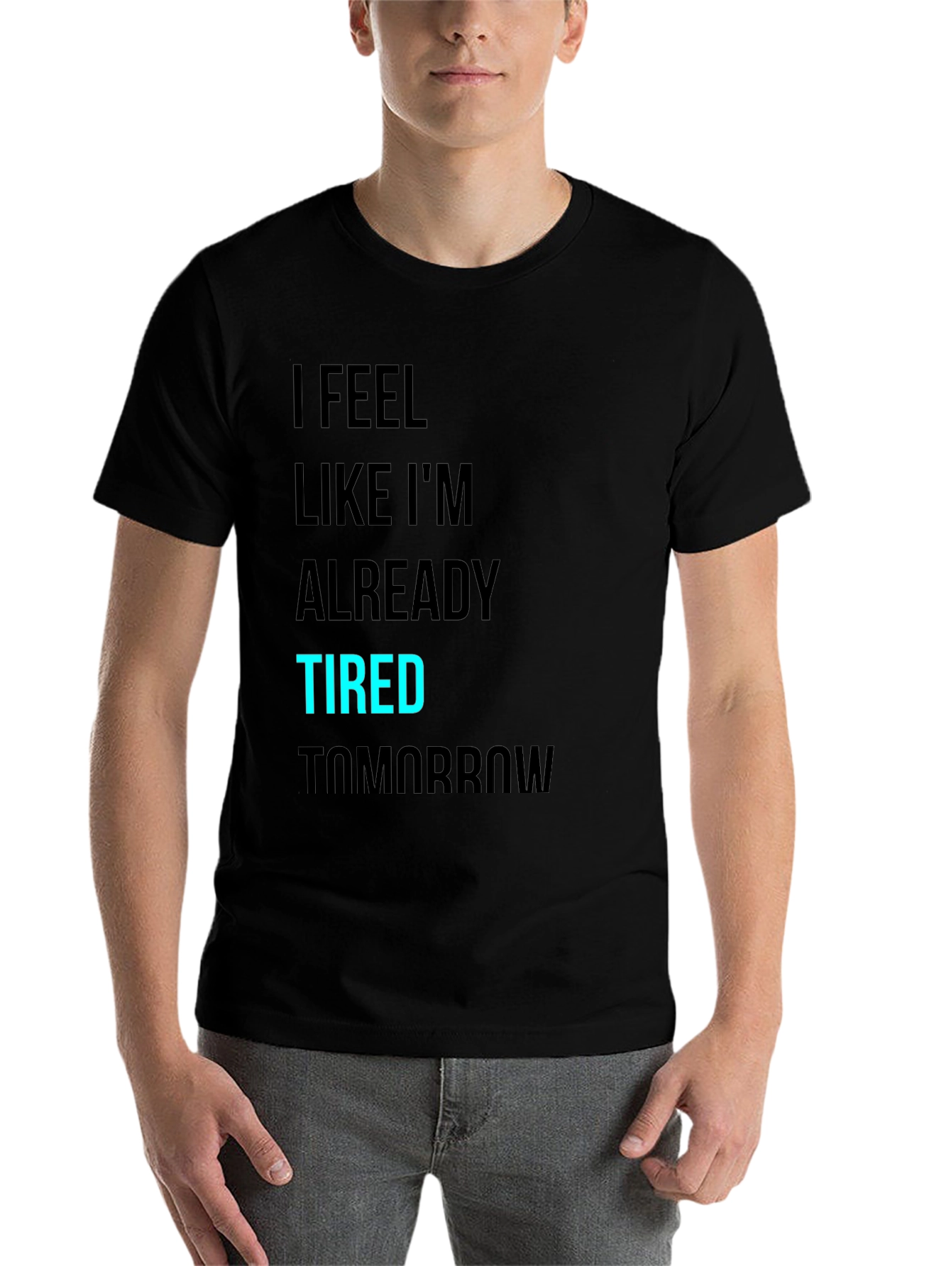 Black I Feel Like I'm Already Tired Tomorrow T-Shirt view 7