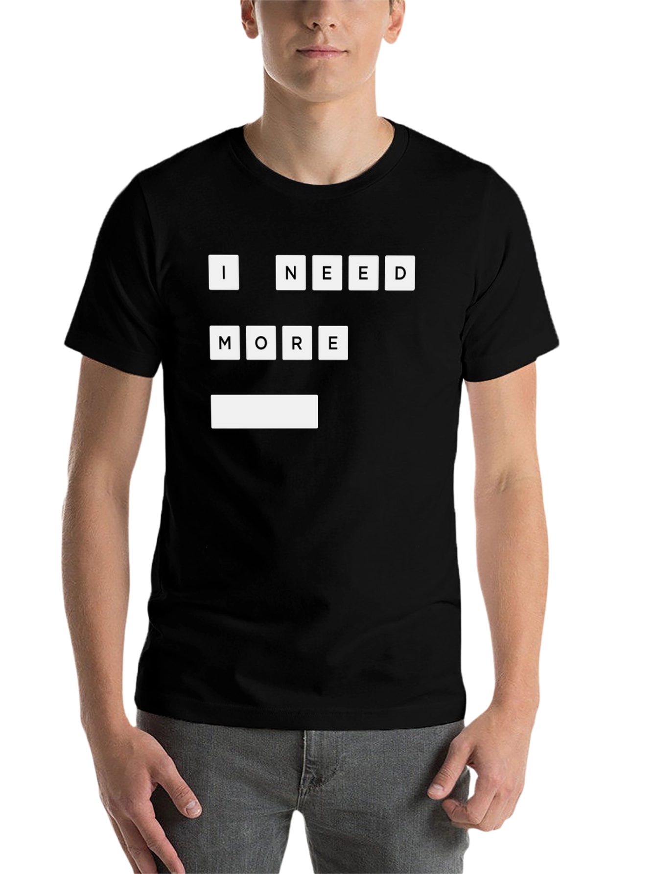 Black I Need More T-Shirt | Funny Graphic Tee view 7