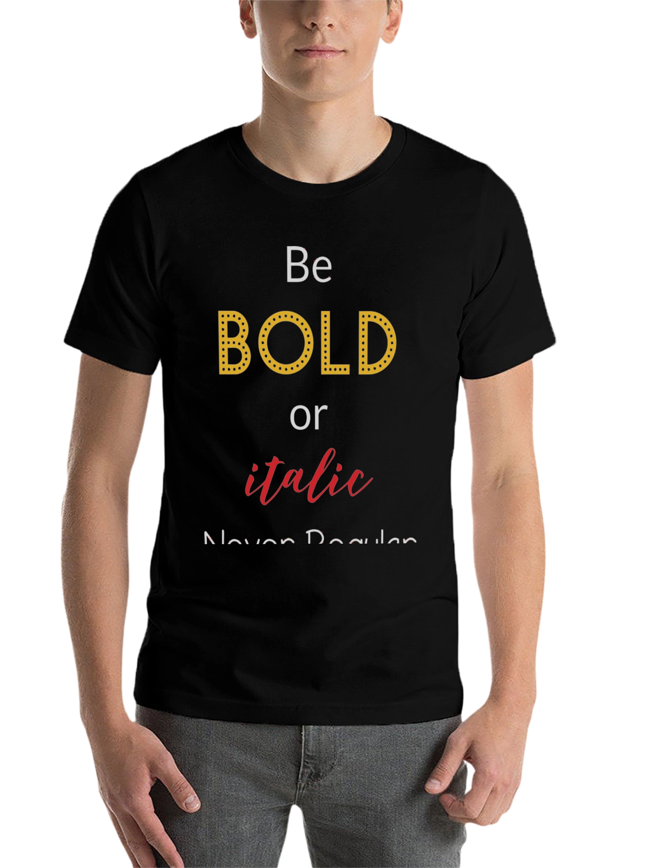 Black Be Bold or Italic T-Shirt - Funny Graphic Tee view 7