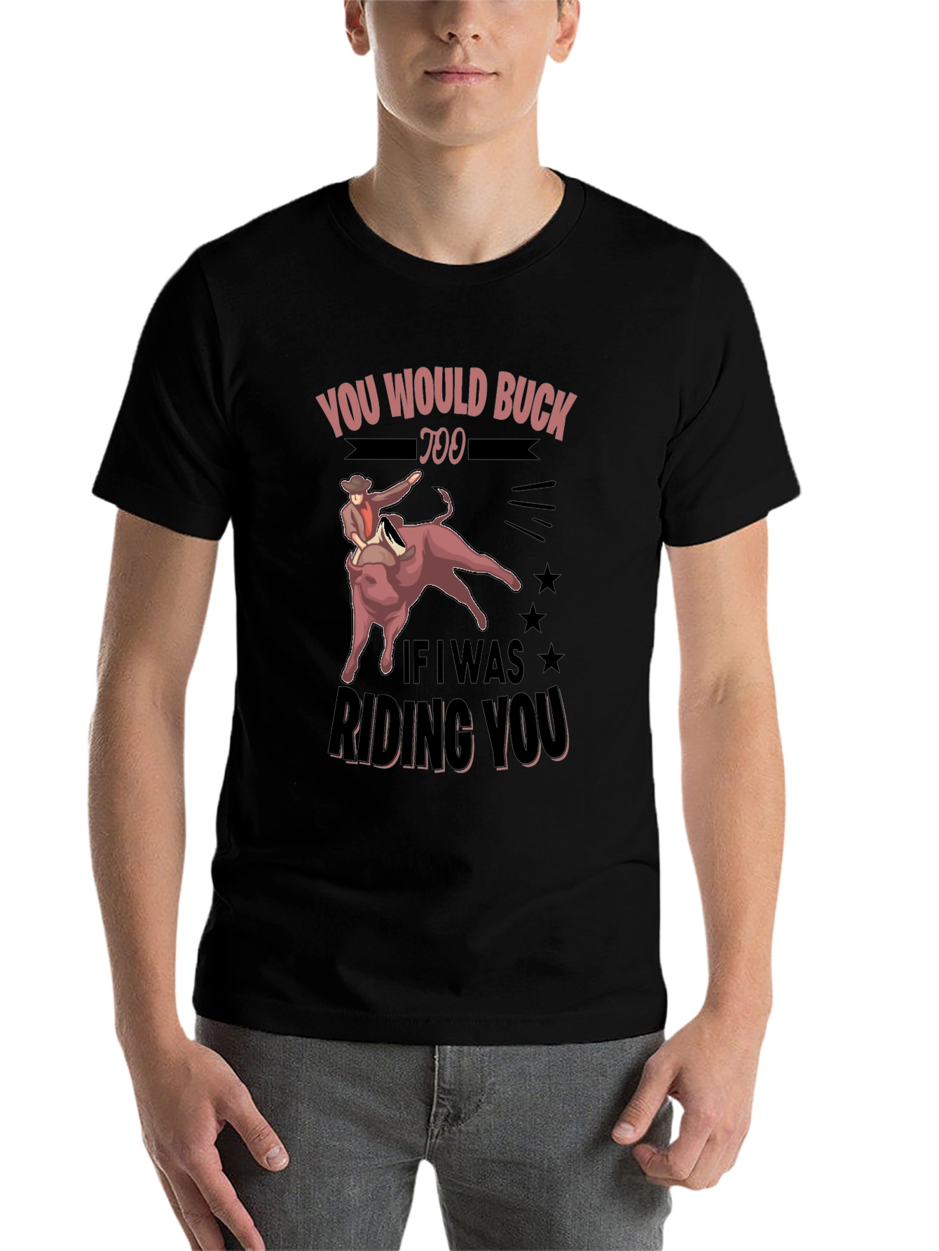 Black You Would Buck Too Funny Rodeo Graphic Tee view 7