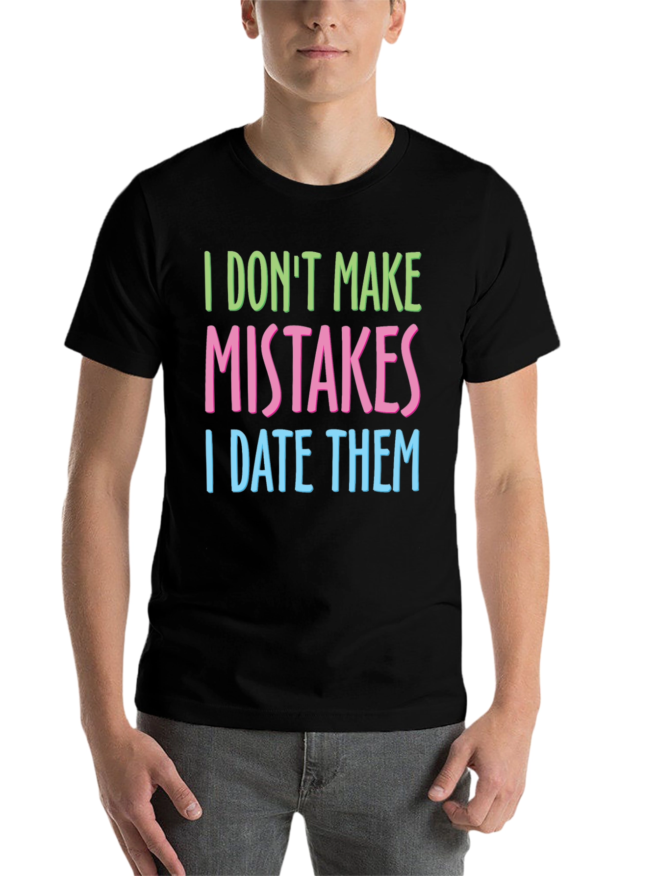 Black I Don't Make Mistakes I Date Them T-Shirt view 7