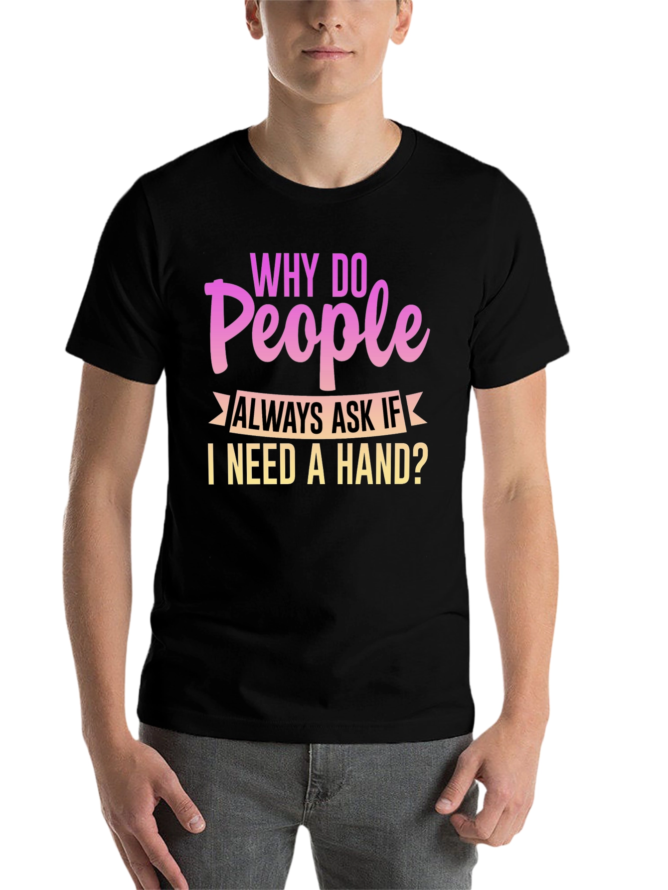 Black Funny Disability T-Shirt - Why Do People Ask If I Need a Hand view 7