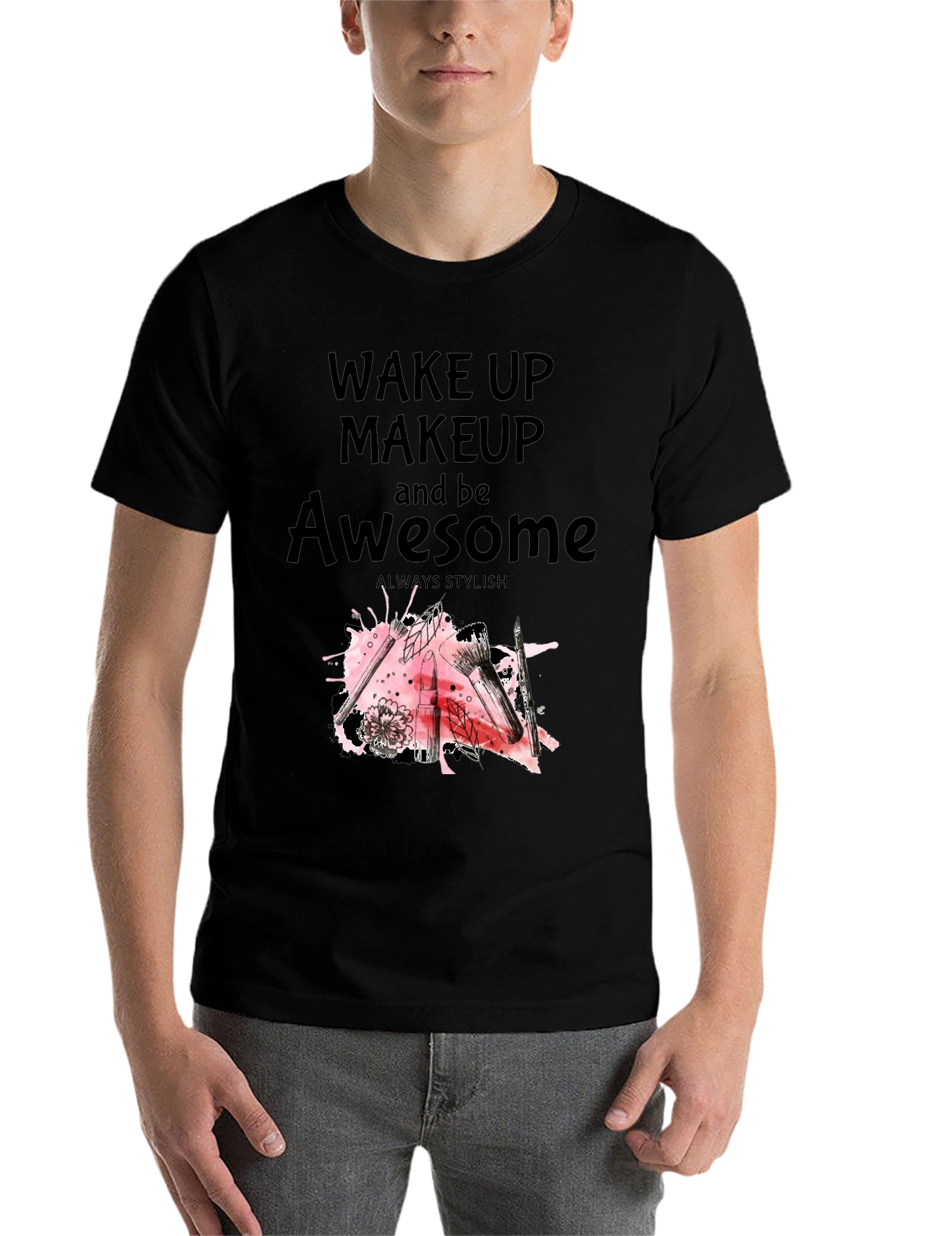 Black Wake Up Makeup and Be Awesome T-Shirt view 7