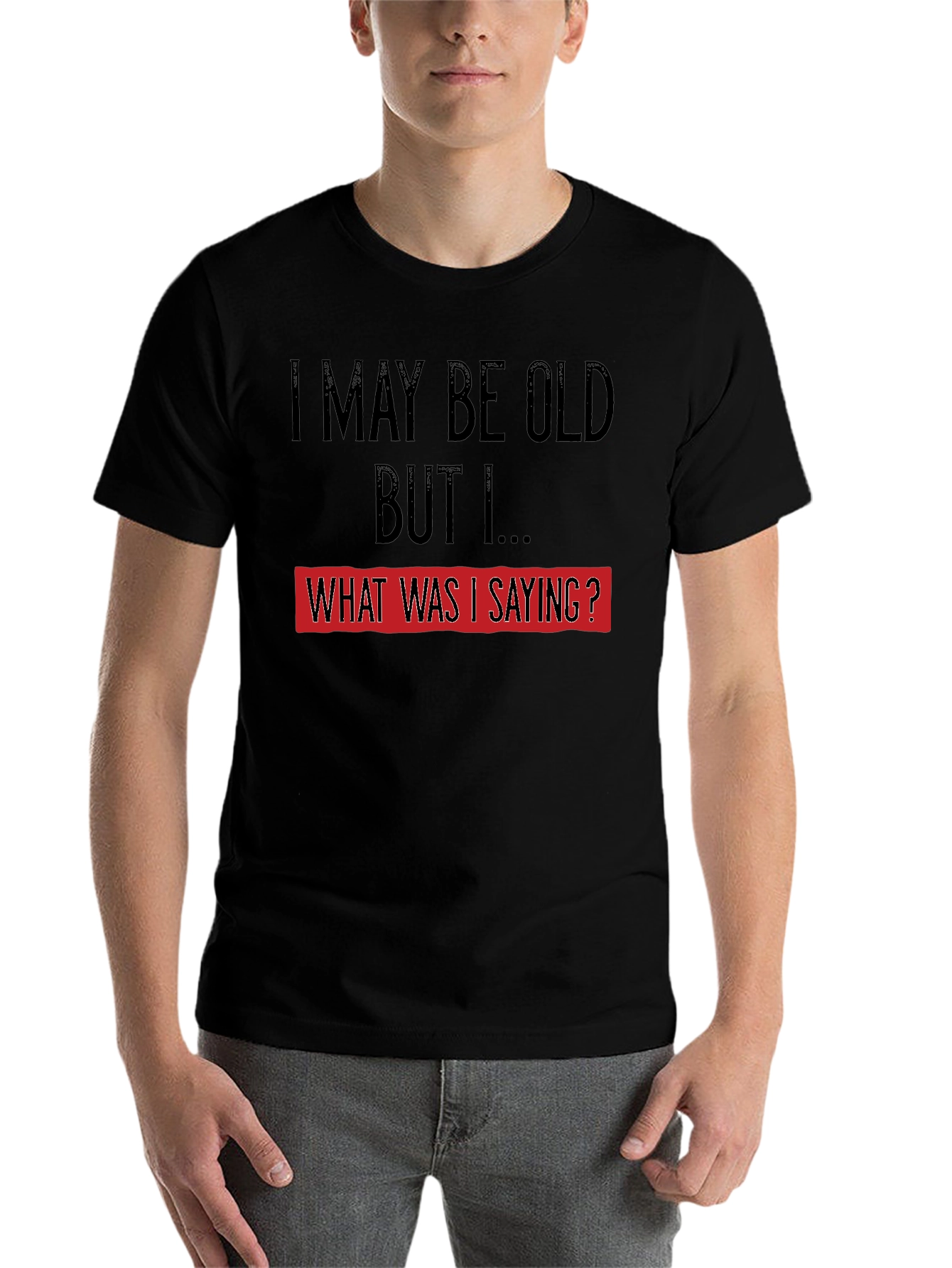 Black Funny Old Age T-Shirt: I May Be Old, But I... view 7