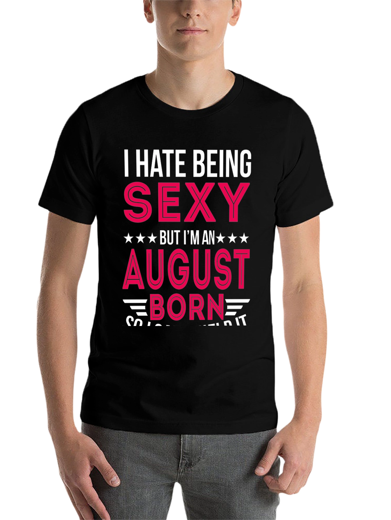 Black I Hate Being Sexy August Born T-Shirt view 7