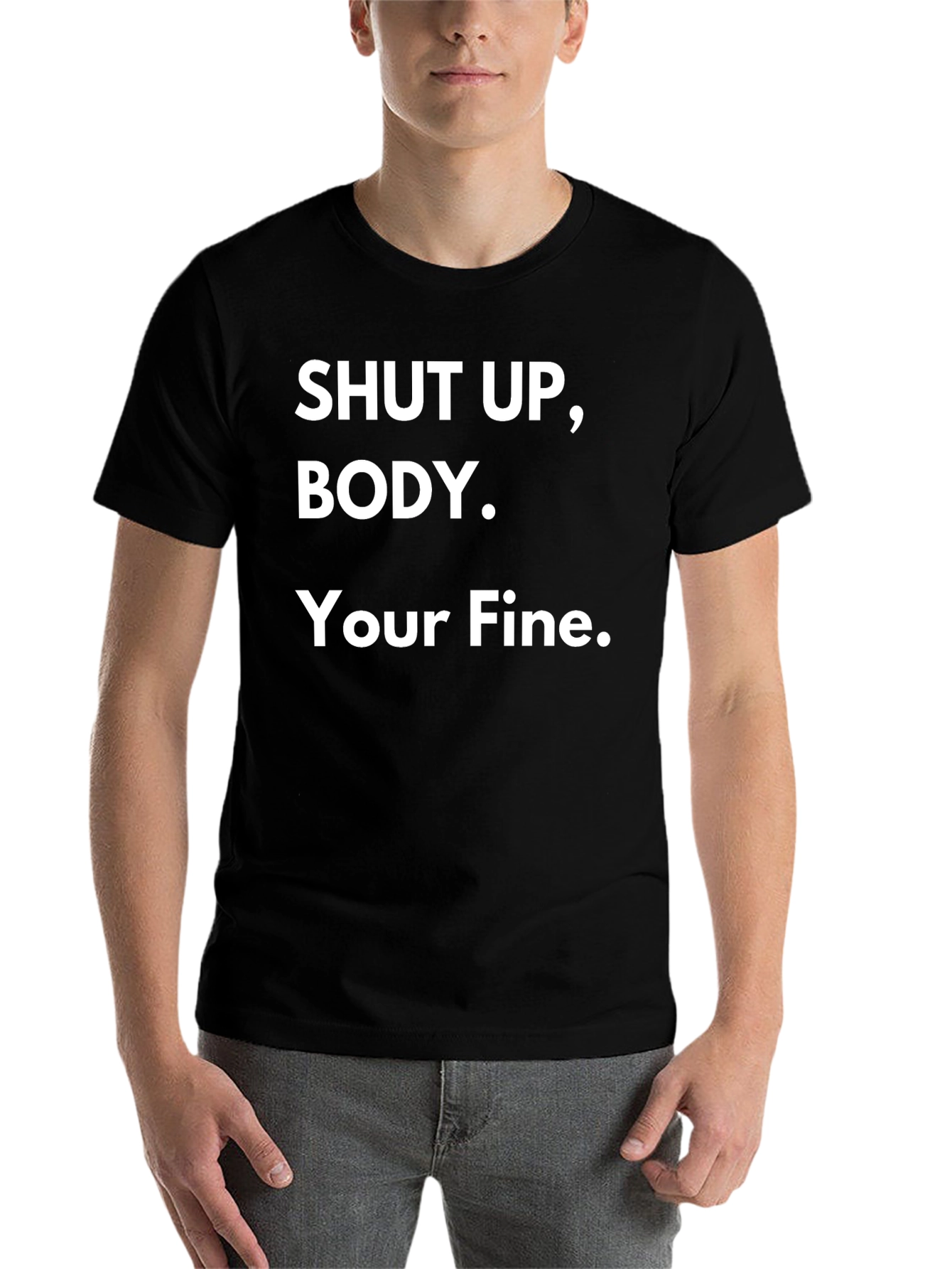 Black Shut Up Body! Graphic T-Shirt Funny Quote Tee view 7