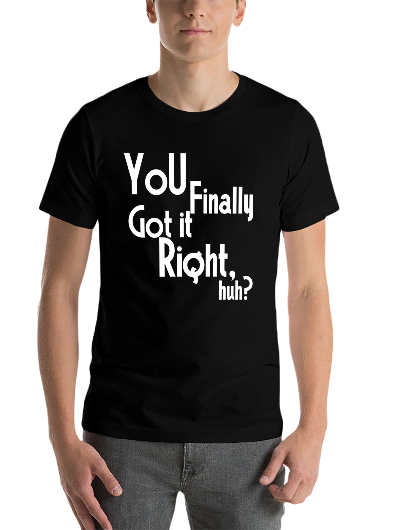 Black You Finally Got It Right, Huh? Graphic Tee view 7