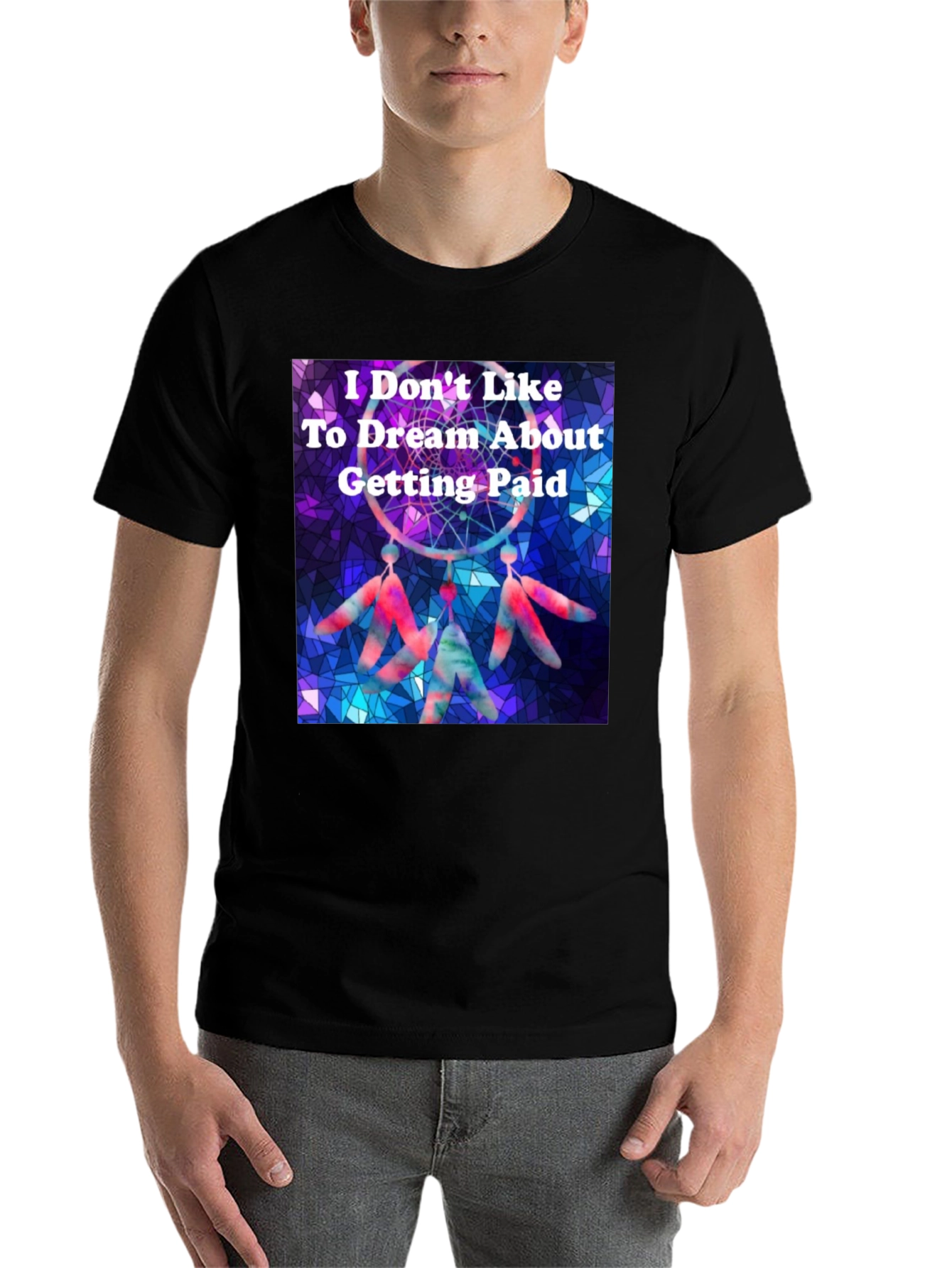 Dreamcatcher T-Shirt -  I Don't Like To Dream About Getting Paid - 7
