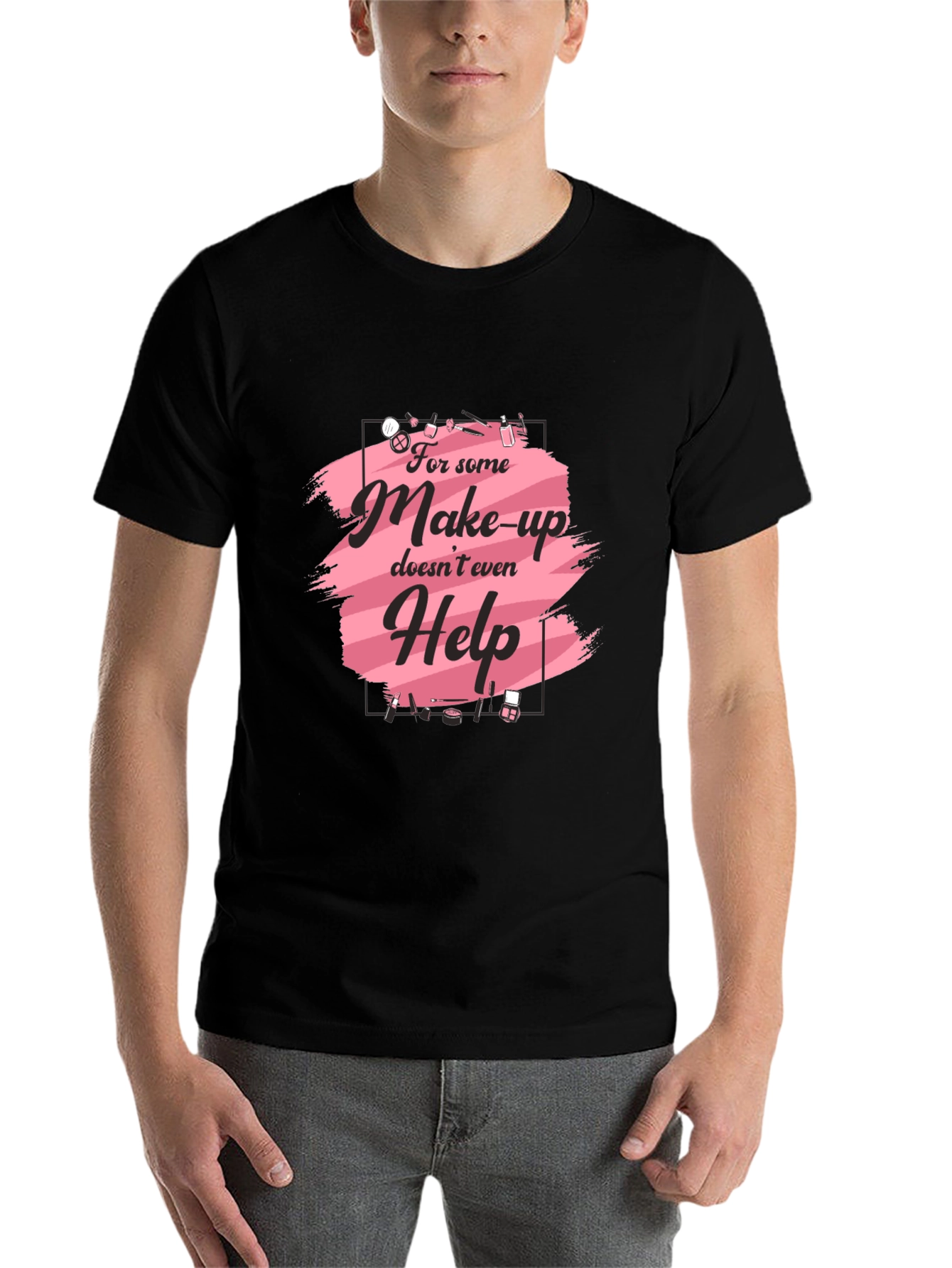 Makeup Humor T-Shirt - For Those Days! - 7