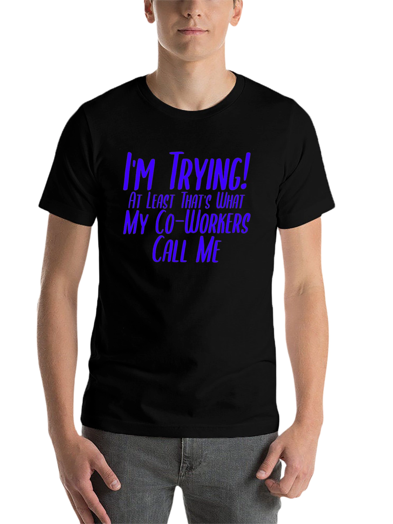 Black I'm Trying! Funny Co-Worker T-Shirt view 7