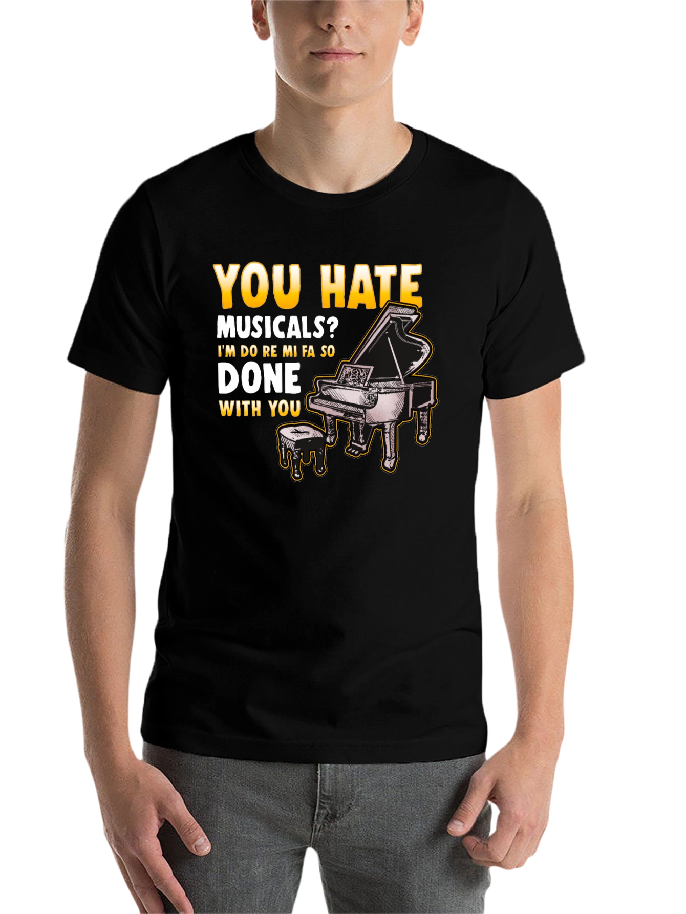 Musical Humor T-Shirt: You Hate Musicals? Piano Design - 7