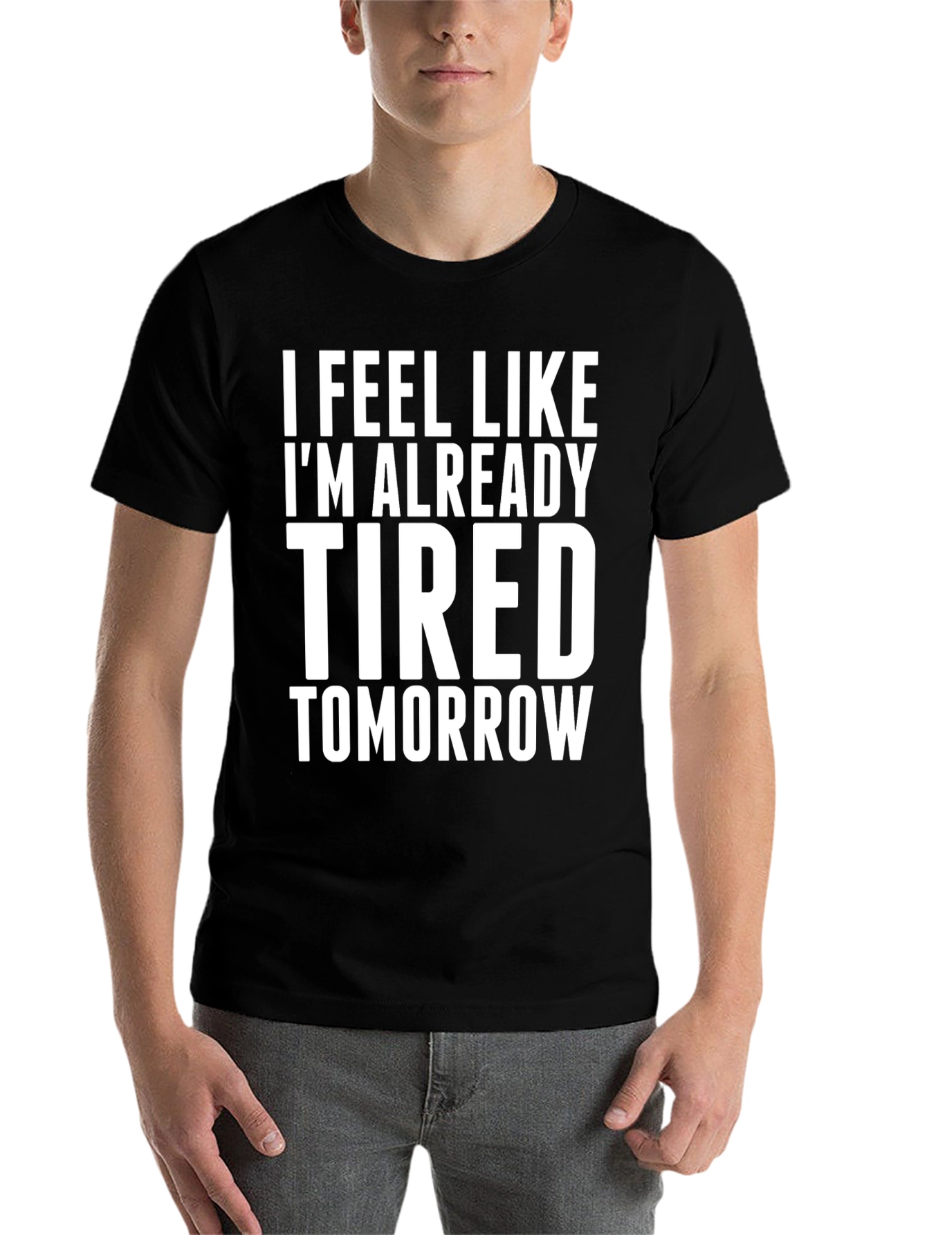 Black I Feel Like I'm Already Tired Tomorrow T-Shirt view 7