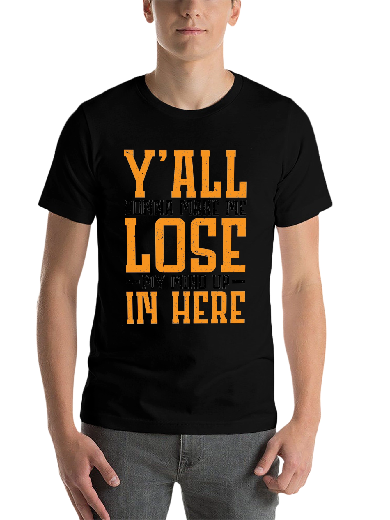 Black Y'all Gonna Make Me Lose My Mind T-Shirt view 7