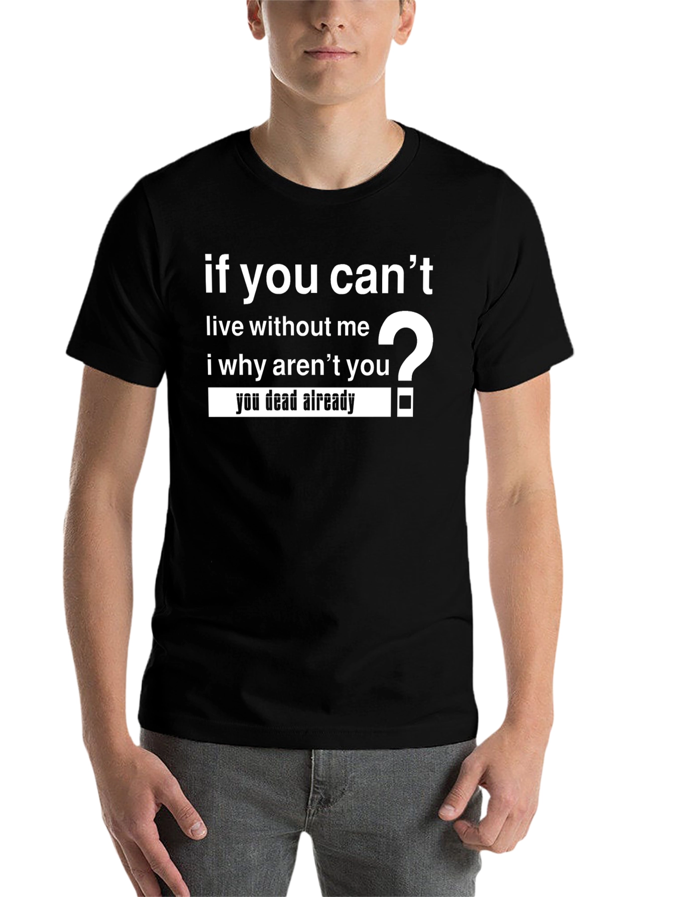 Black Humorous 'If You Can't Live Without Me' Graphic Tee view 7