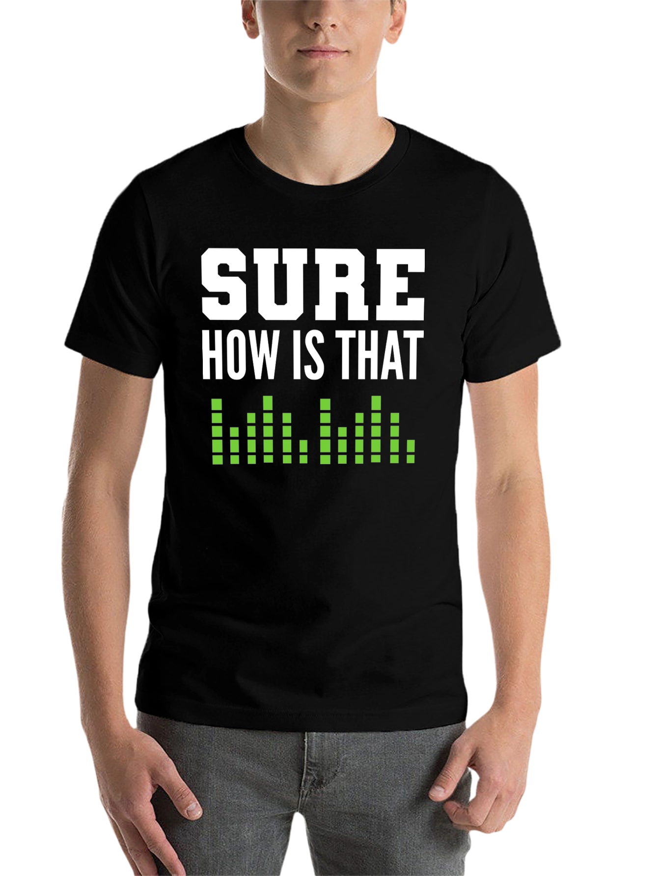 Black Sure How Is That Shirt - Funny Sarcastic T-Shirt view 7