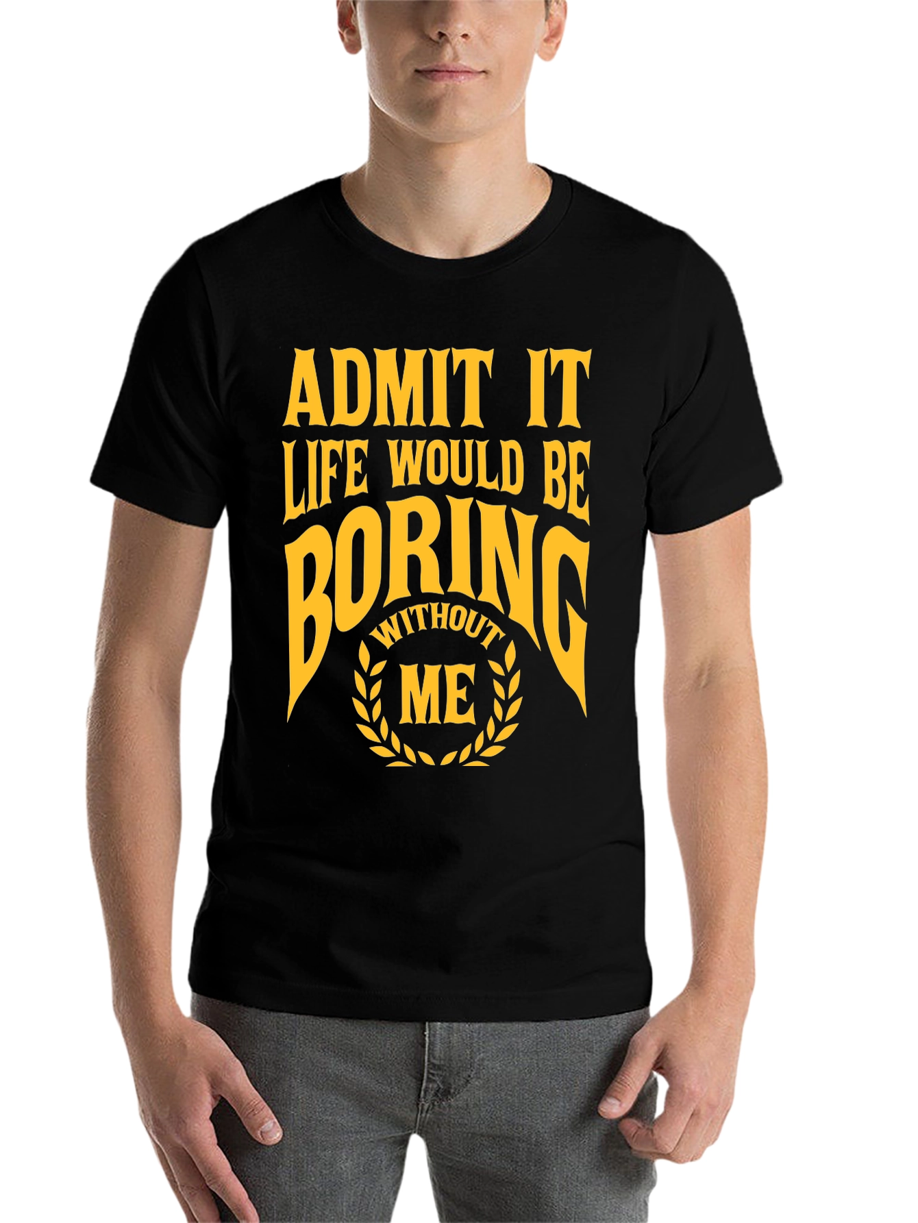 Black Funny Admit It Life Would Be Boring Without Me T-Shirt view 7
