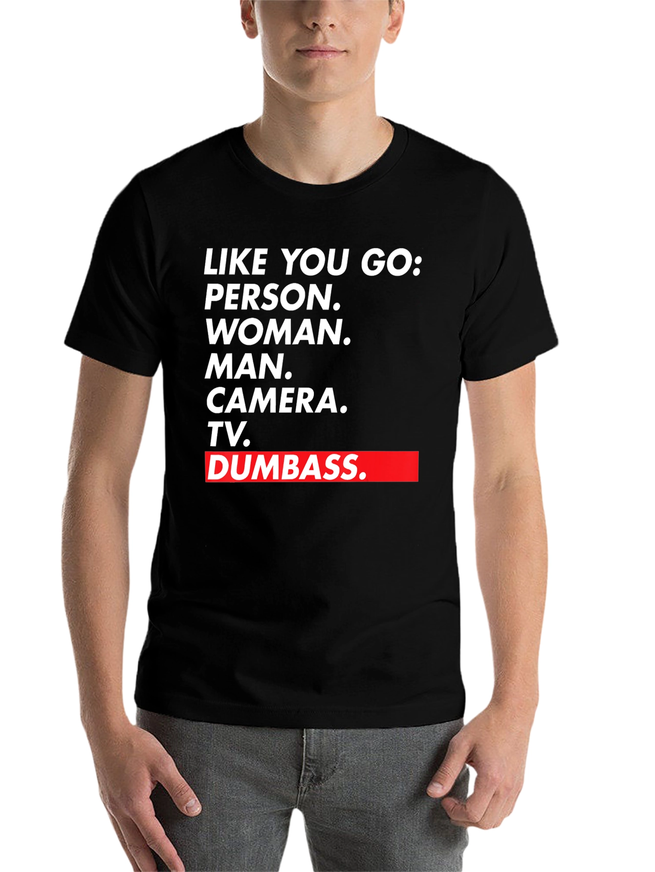 Black Like You Go T-Shirt - Person Woman Man Camera TV Dumbass view 7
