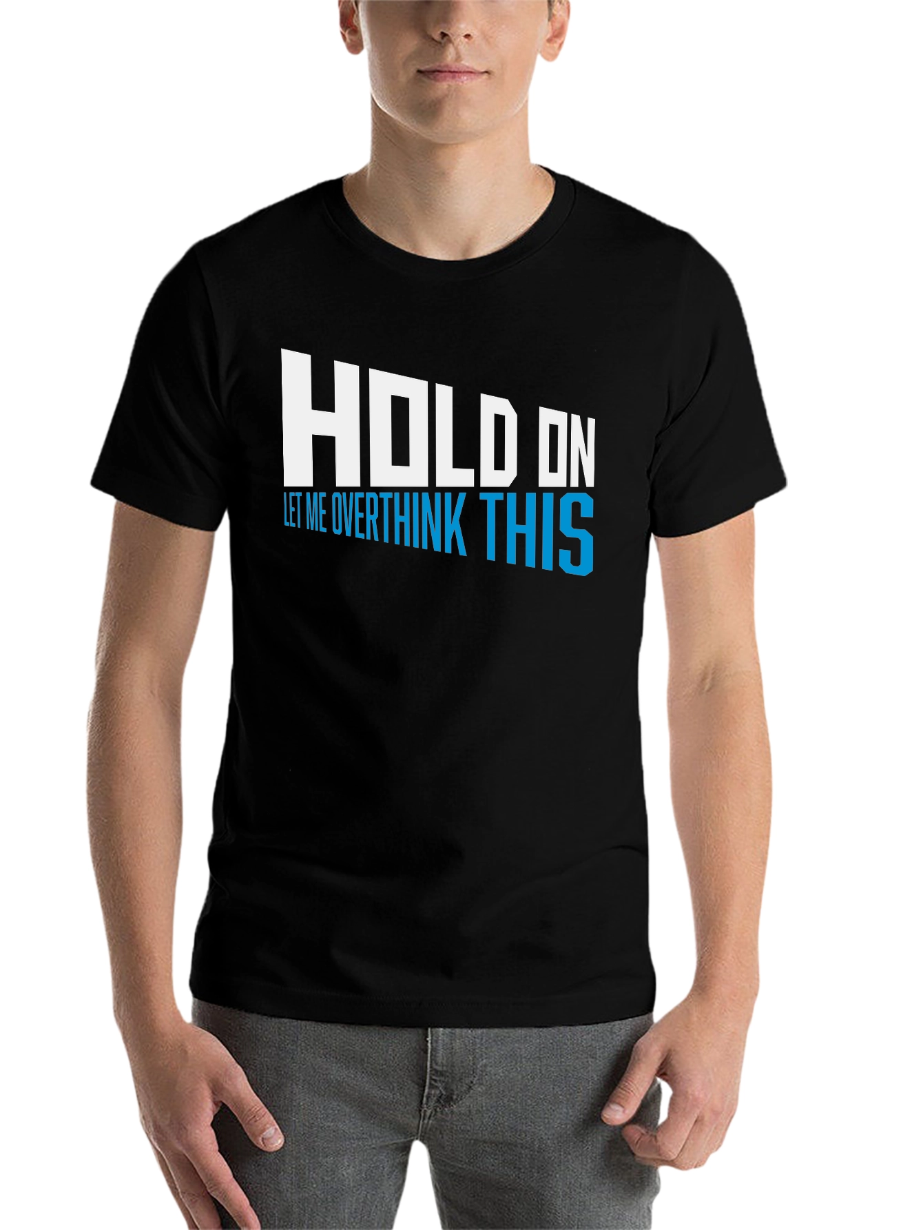 Black Hold On Overthink This Tee - Funny Graphic T-Shirt view 7