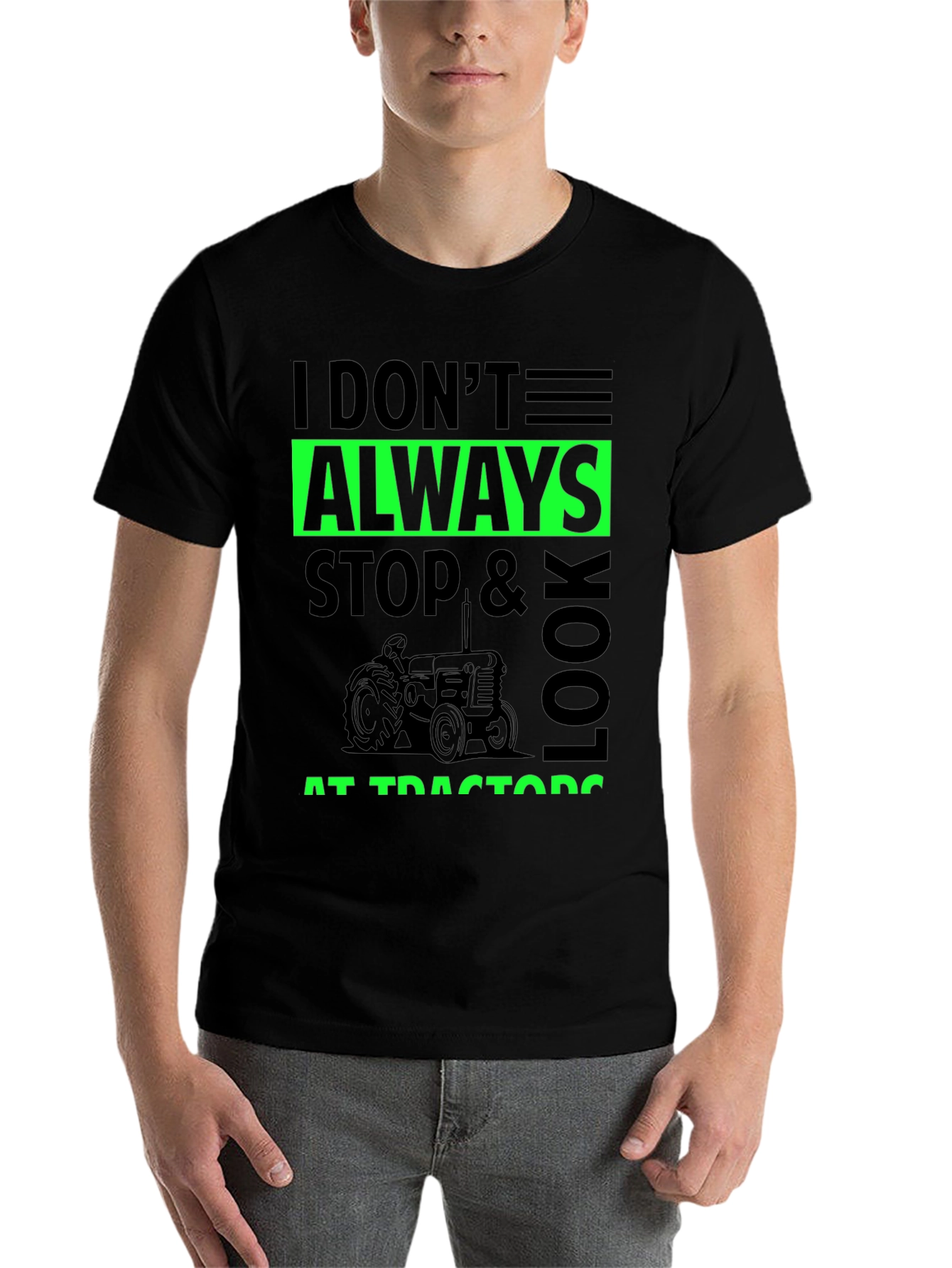 I Don't Always Stop & Look at Tractors Black T-Shirt - 7