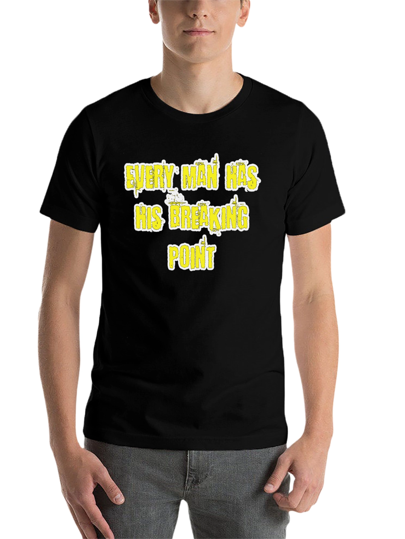 Black Every Man Has His Breaking Point T-Shirt - Funny Graphic Tee view 7