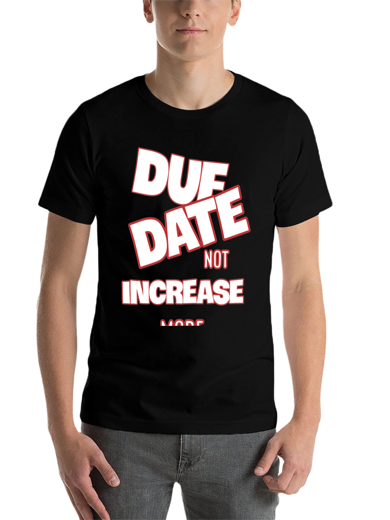 Black Due Date Not Increase More Black Graphic Tee view 7