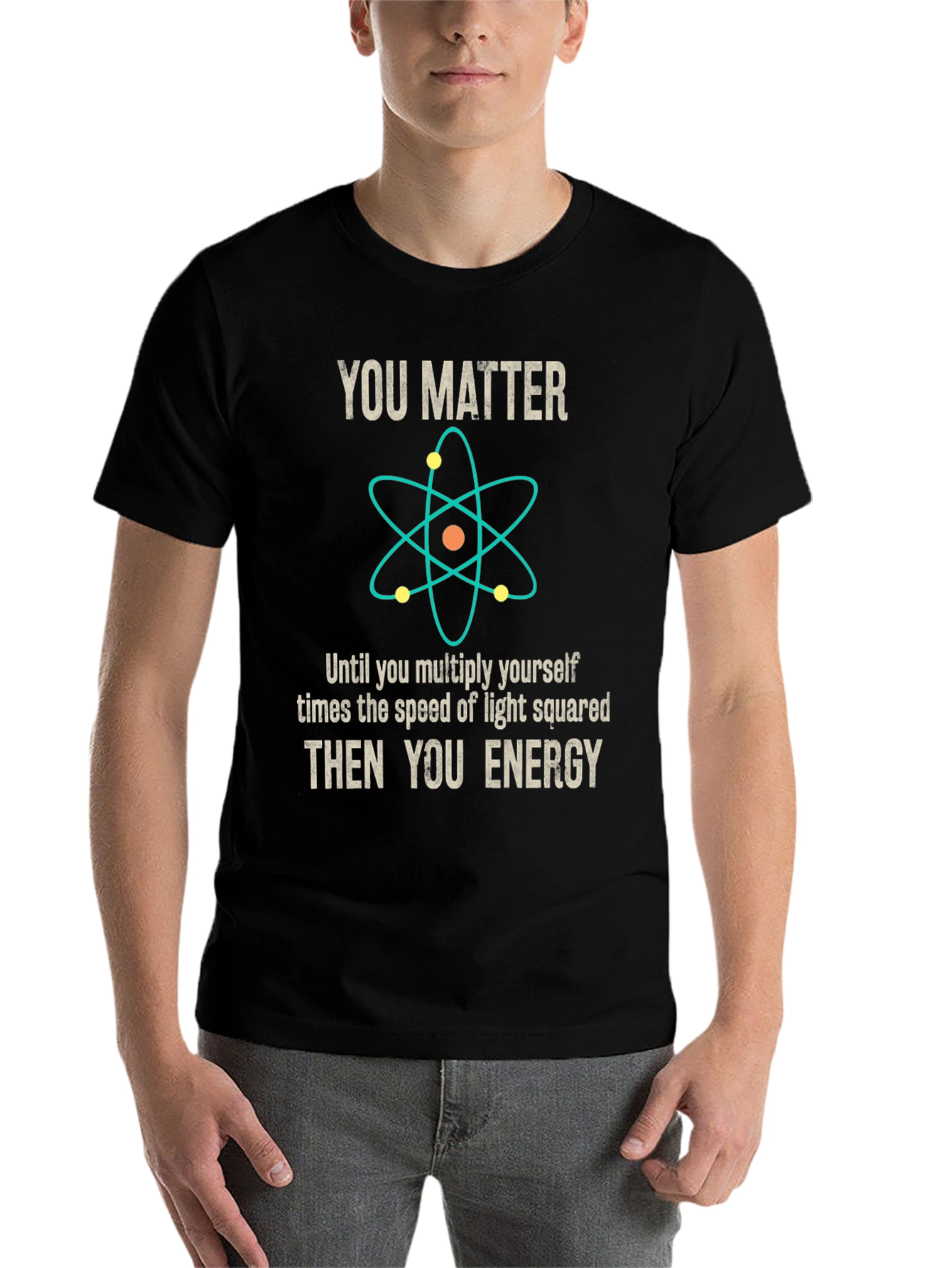You Matter Then You Energy Science T-Shirt - 7