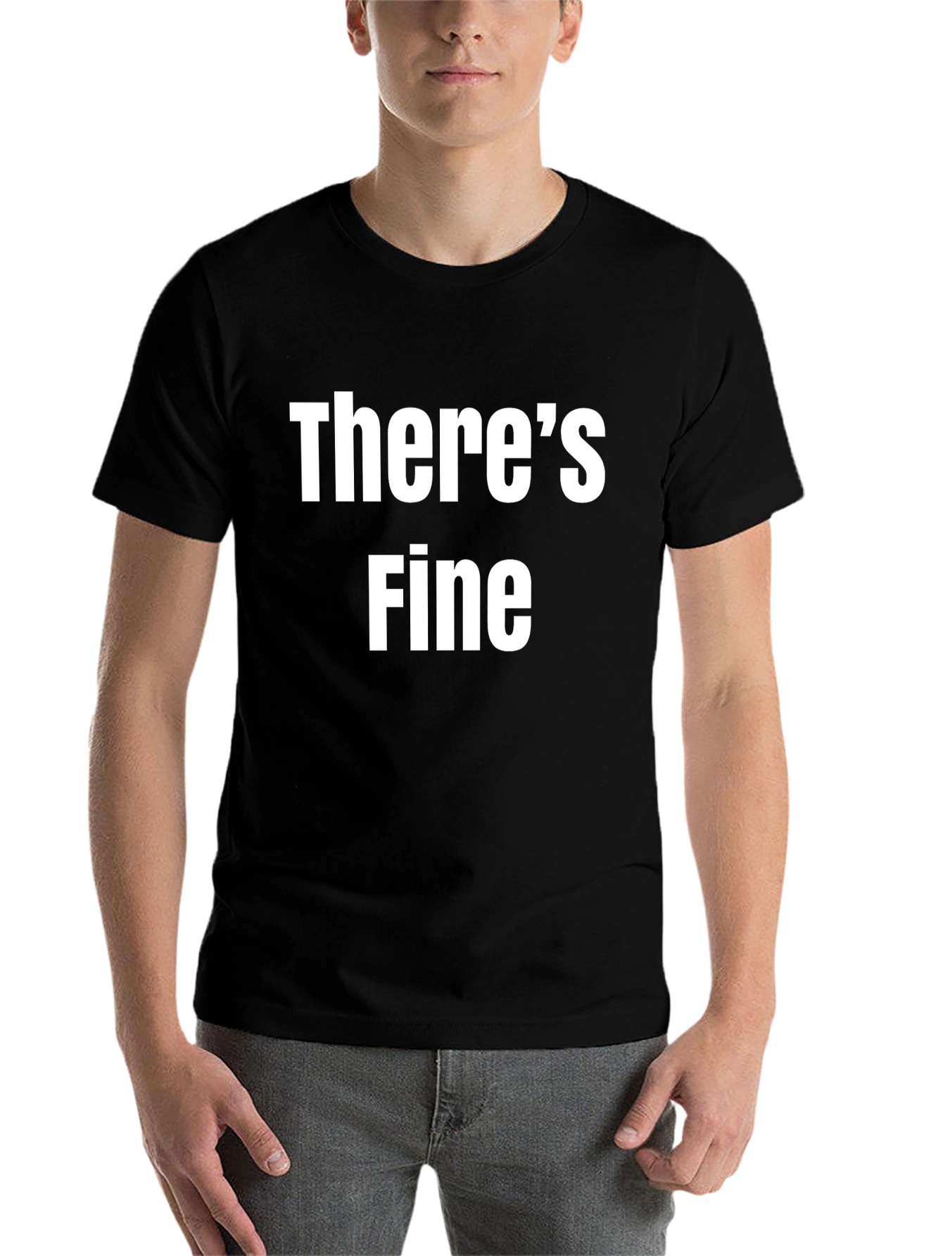 Black There's Fine Funny Sarcastic Graphic T-Shirt view 7
