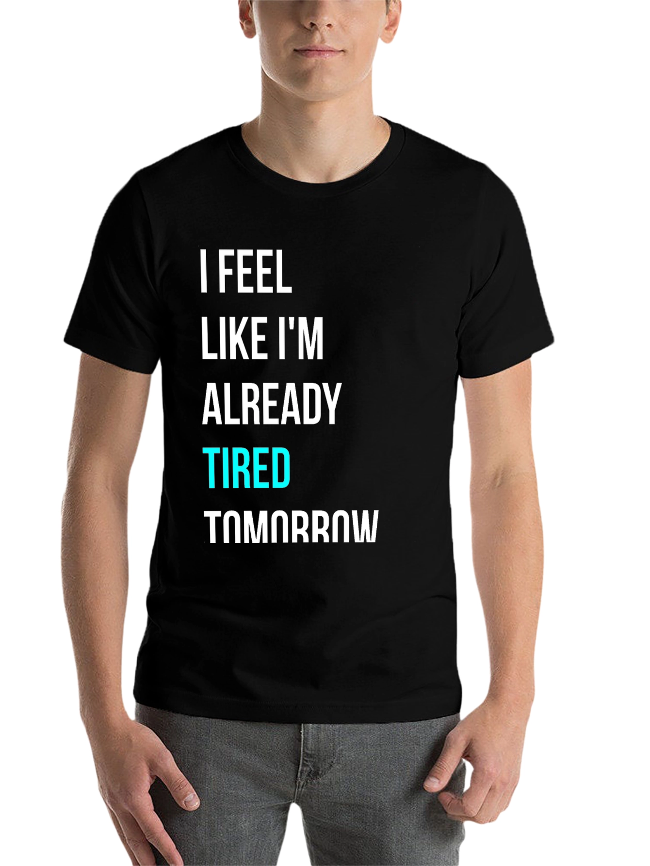 Black I Feel Like I'm Already Tired Tomorrow T-Shirt view 7