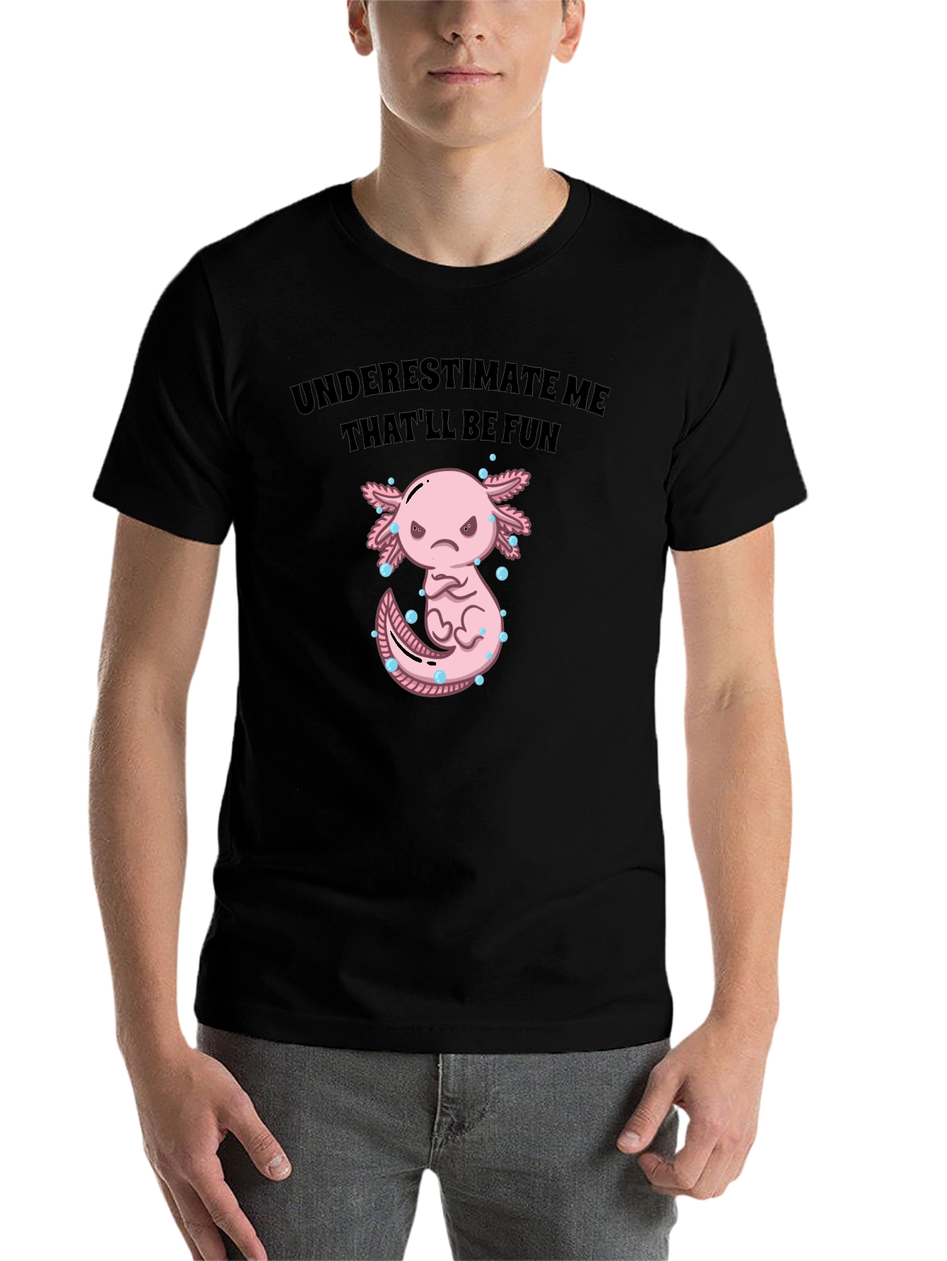 Black Underestimate Me Axolotl T-Shirt, That'll Be Fun Tee view 7