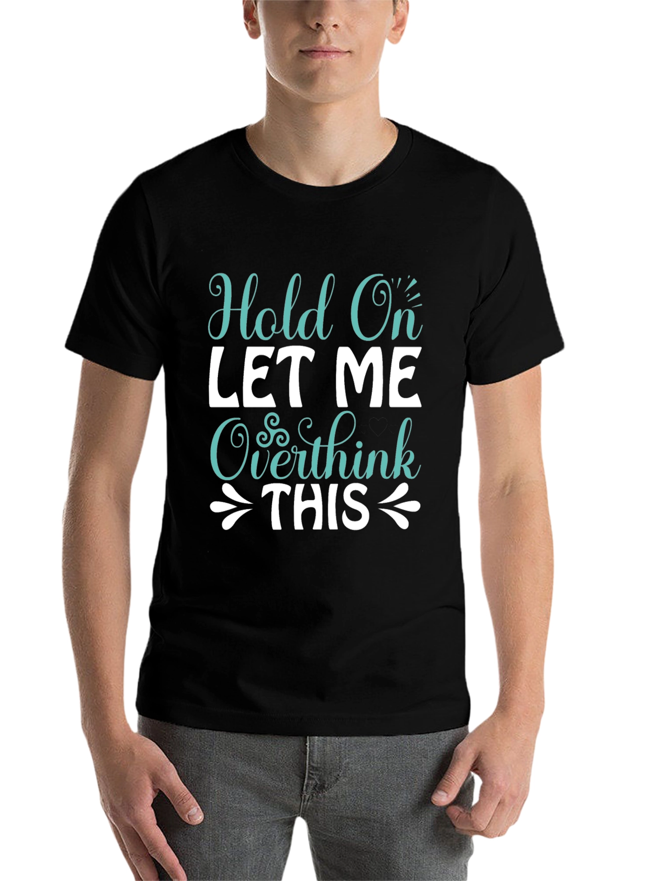 Black Hold On Overthink Tee - Funny Sarcastic T-Shirt view 7