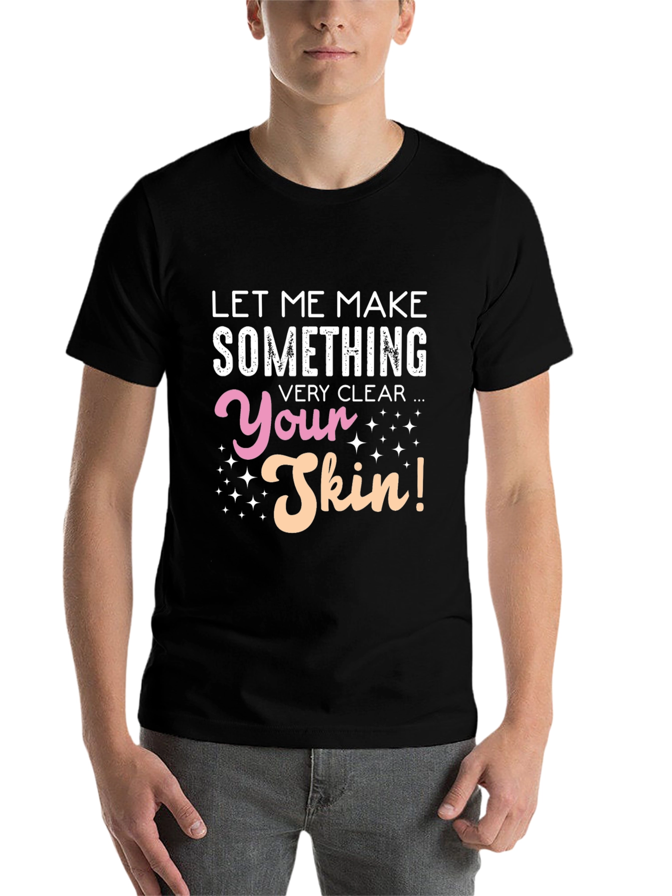 Black Funny Skin T-Shirt - Let Me Make Something Very Clear view 7