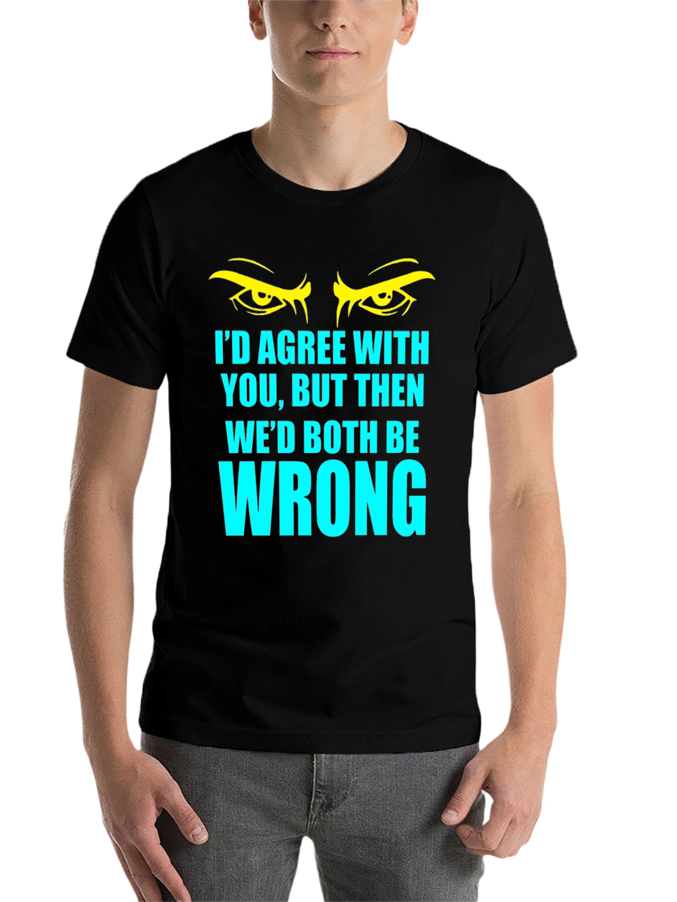 Black Funny Sarcastic T-Shirt - I'd Agree With You... view 7