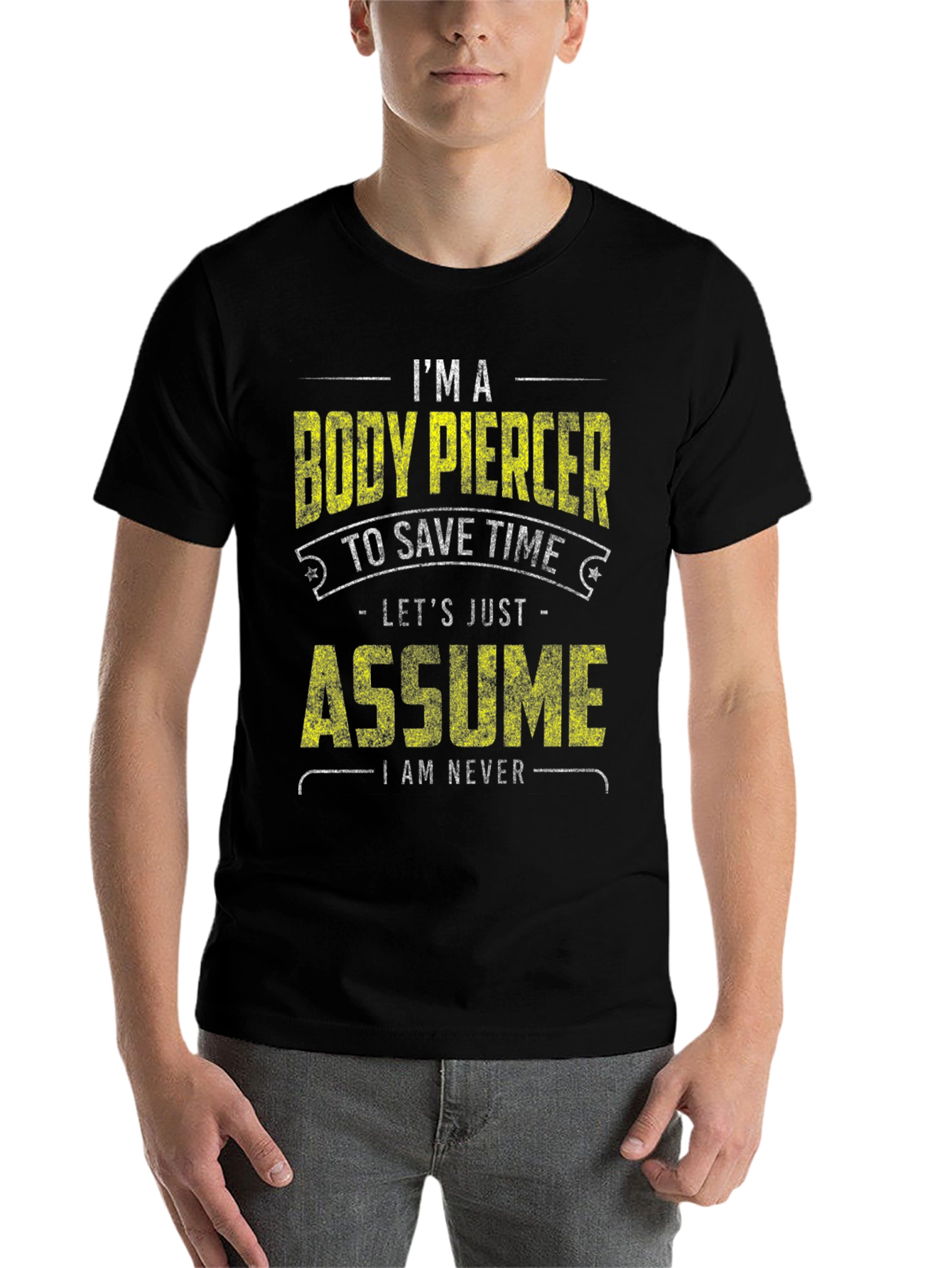 Black Body Piercer Funny T-Shirt: Save Time, Assume I'm Never Wrong view 7