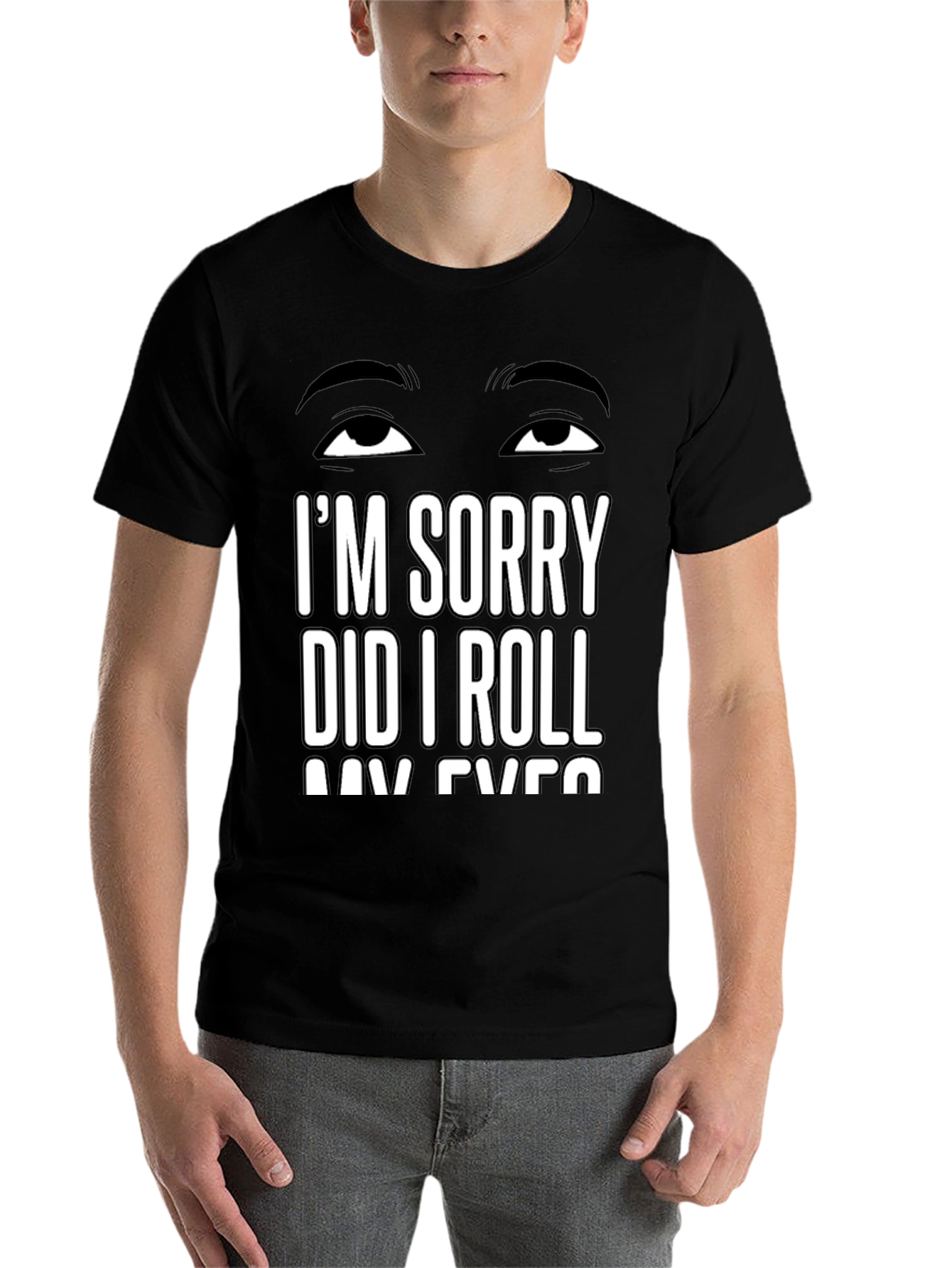 Black I'm Sorry Did I Roll My Eyes T-Shirt Sarcastic Humor Tee view 7