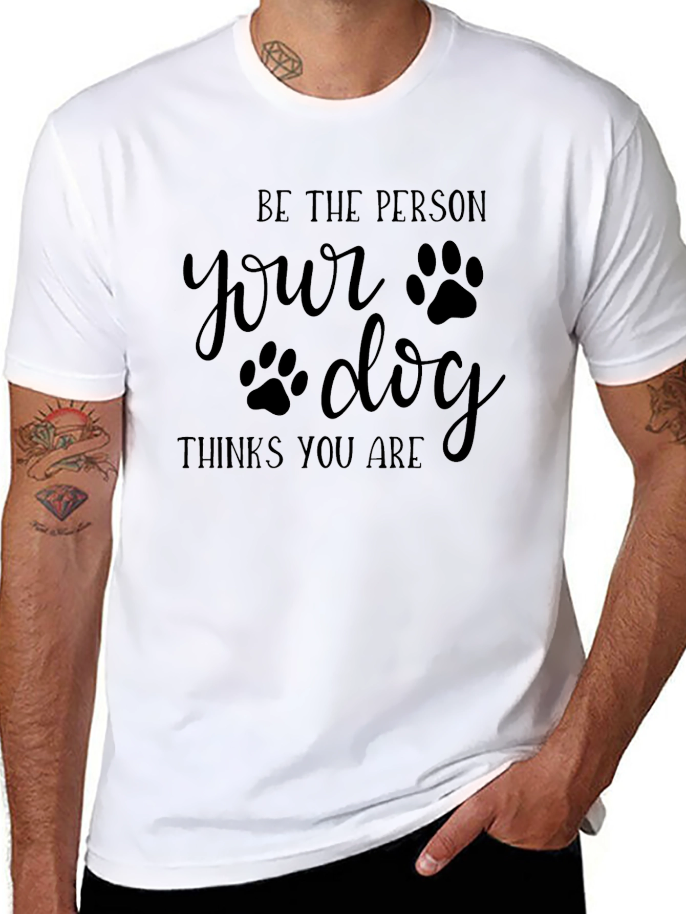 Be the Person Your Dog Thinks You Are - T-Shirt - 8