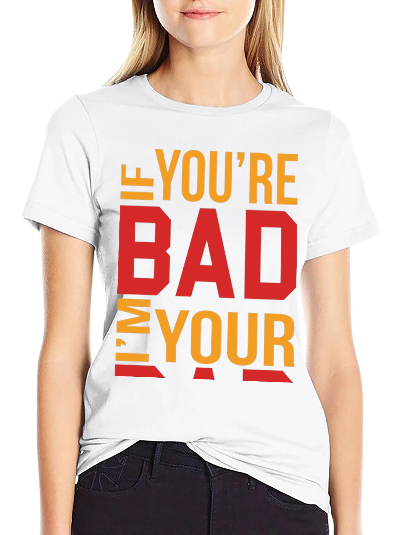Black I'm Your Bad T-Shirt - Funny Sarcastic Tee view 9