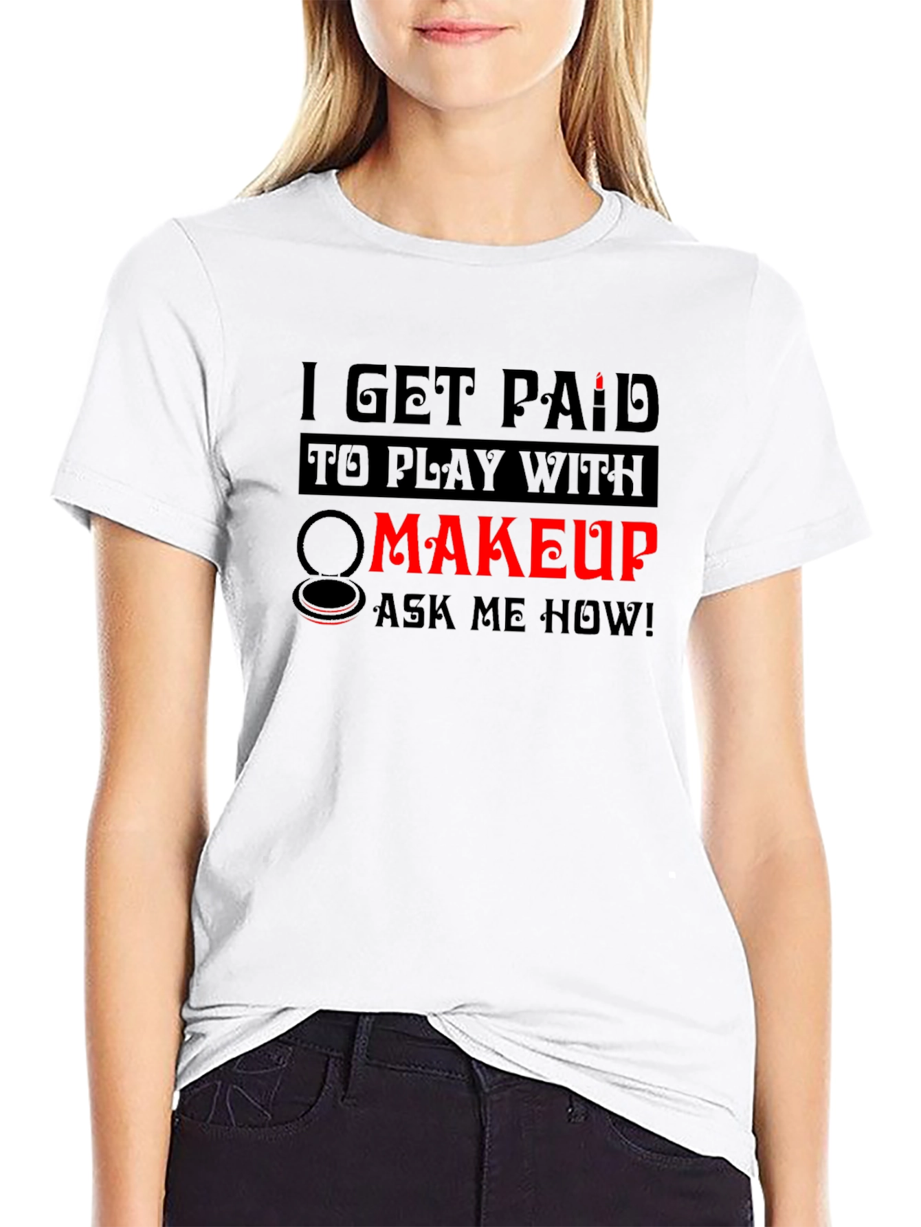 Black I Get Paid To Play With Makeup T-Shirt view 9
