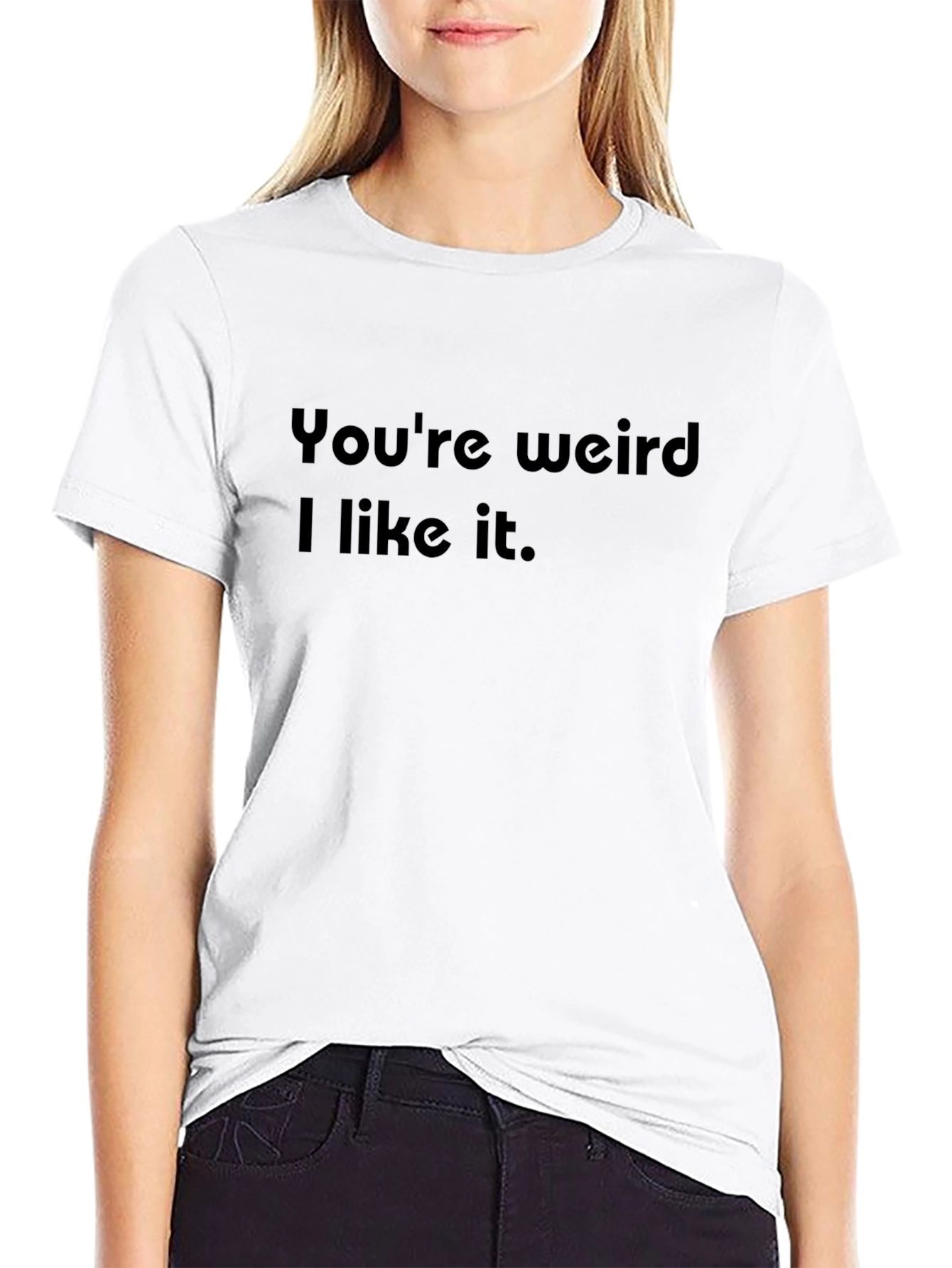 Black You're Weird I Like It - Novelty Graphic T-Shirt view 9