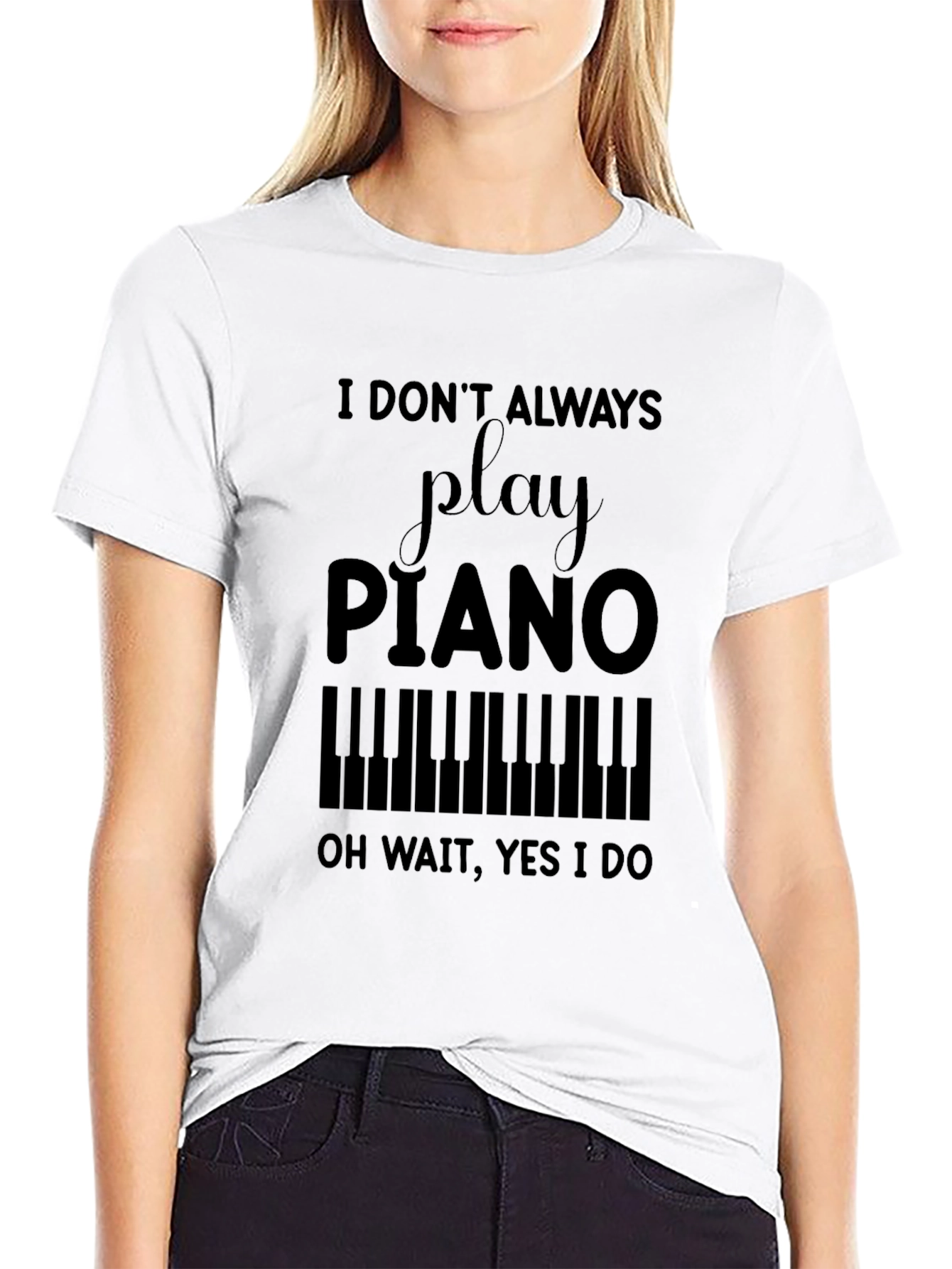 Black Piano Player T-Shirt - I Don't Always, Oh Wait, Yes I Do view 9