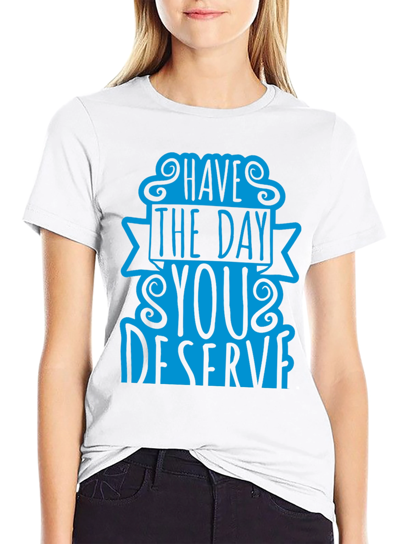 Black Have The Day You Deserve T-Shirt view 9