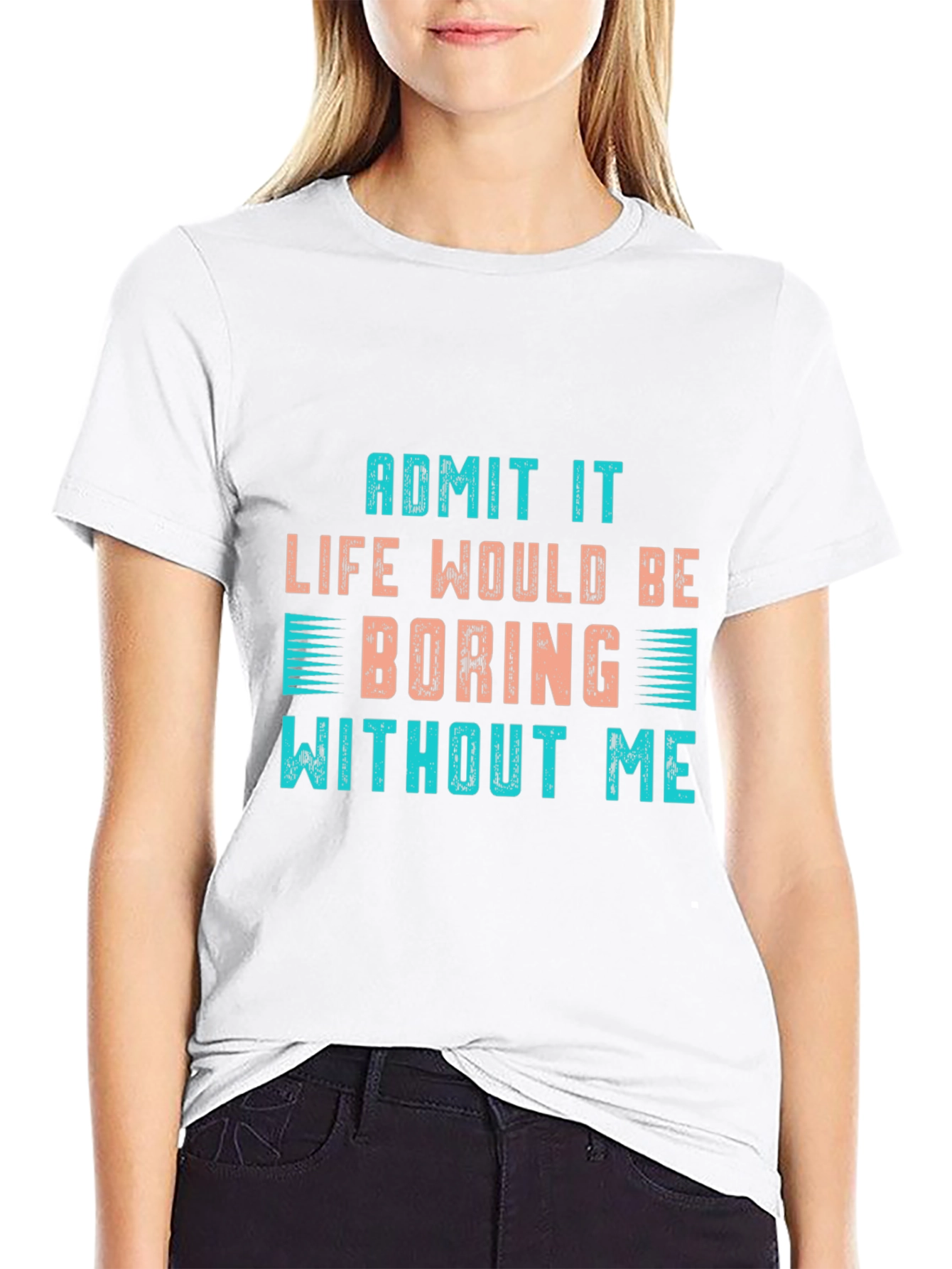 Black Funny Slogan T-Shirt: "Life Would Be Boring Without Me" view 9