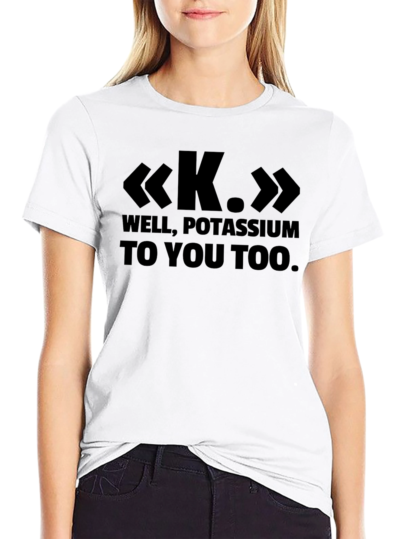 Black Well, Potassium To You Too - Funny Science T-Shirt view 9