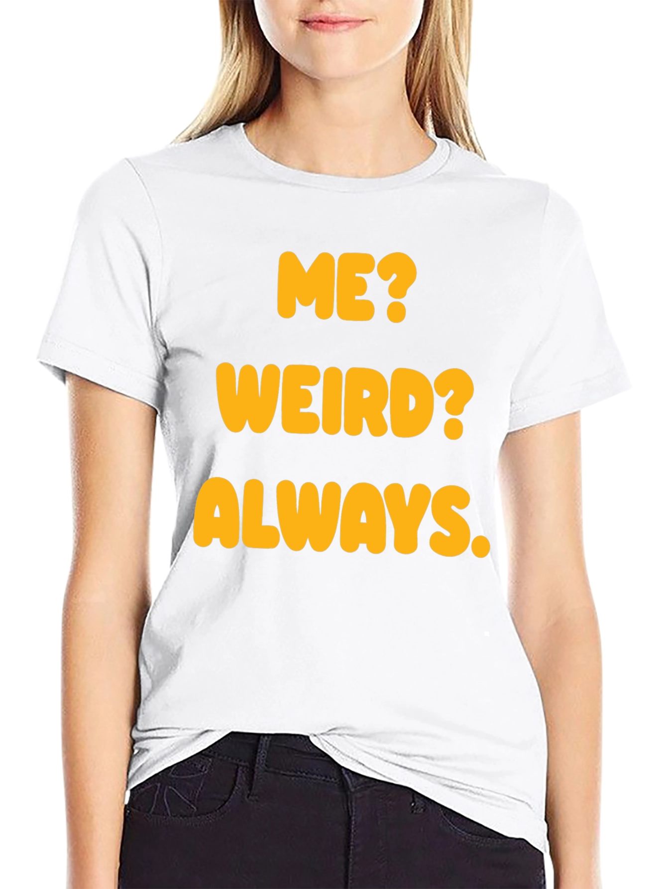 Black Funny "Me? Weird? Always." Graphic T-Shirt view 9