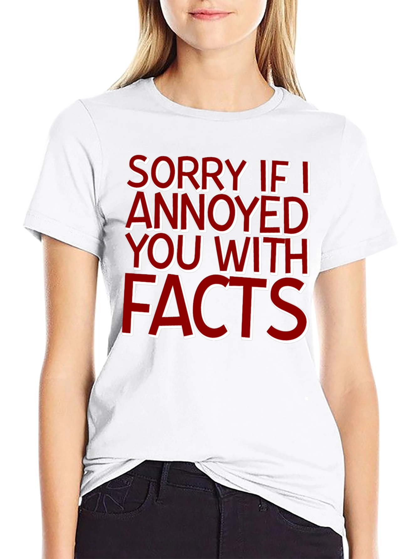 Sorry If I Annoyed You With Facts T-Shirt - 9