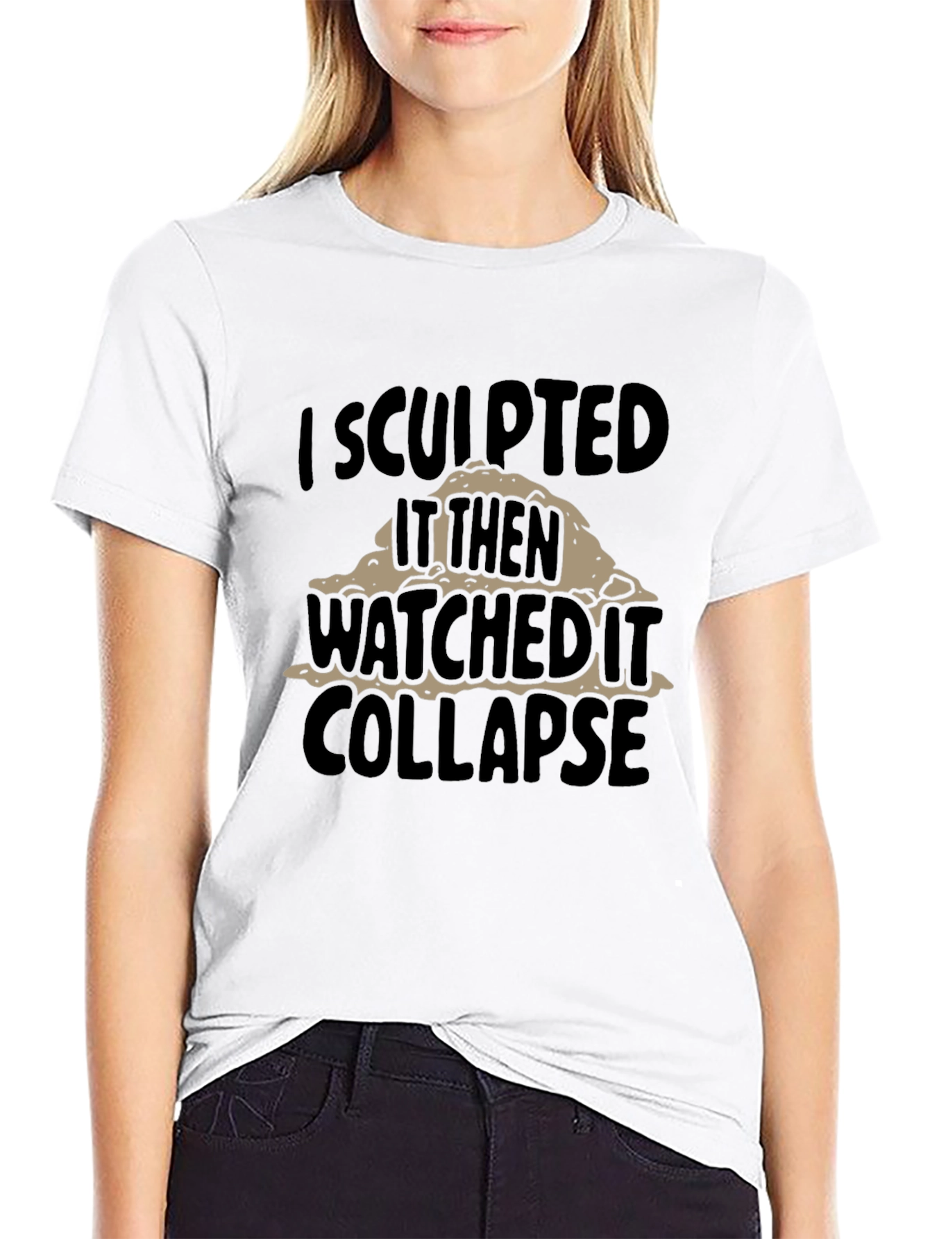 Black I Sculpted It Then Watched It Collapse Funny T-Shirt view 9