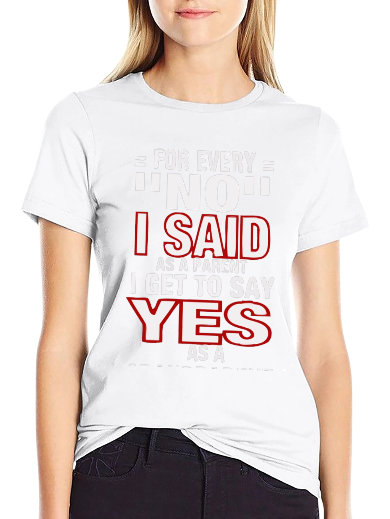 Funny Parent T-Shirt - For Every NO, I Get to Say YES! - 9
