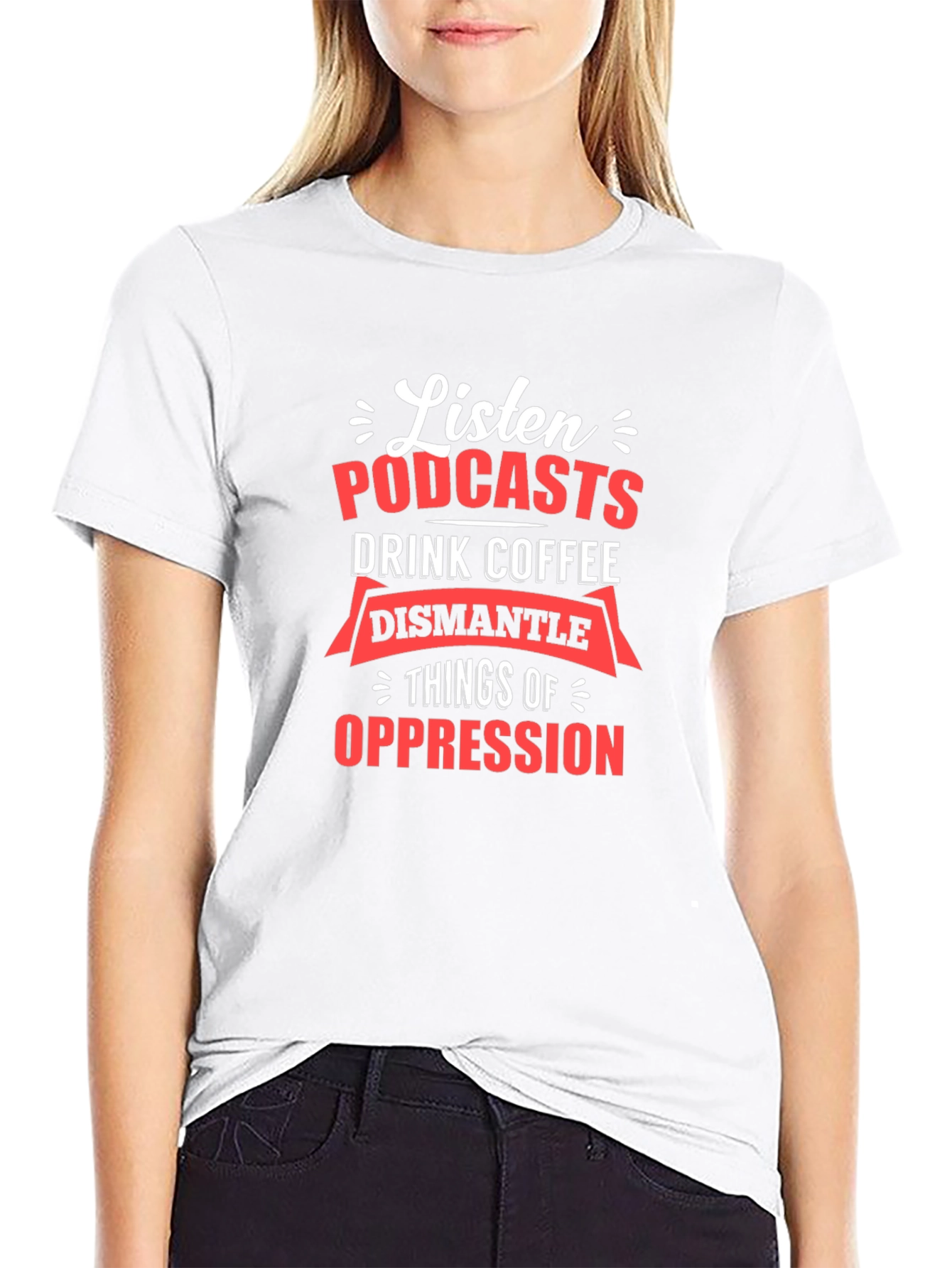 Black Listen Podcasts, Drink Coffee, Dismantle Oppression T-Shirt view 9