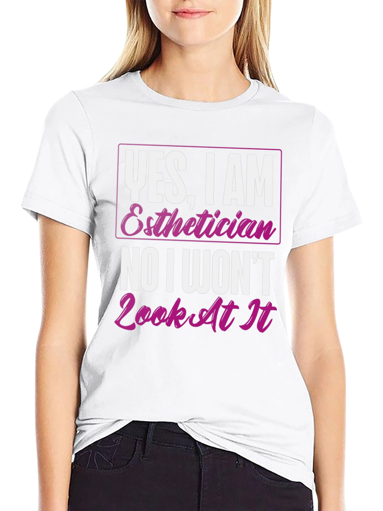 Black Esthetician T-Shirt: Yes, I Am, No I Won't Look At It view 9