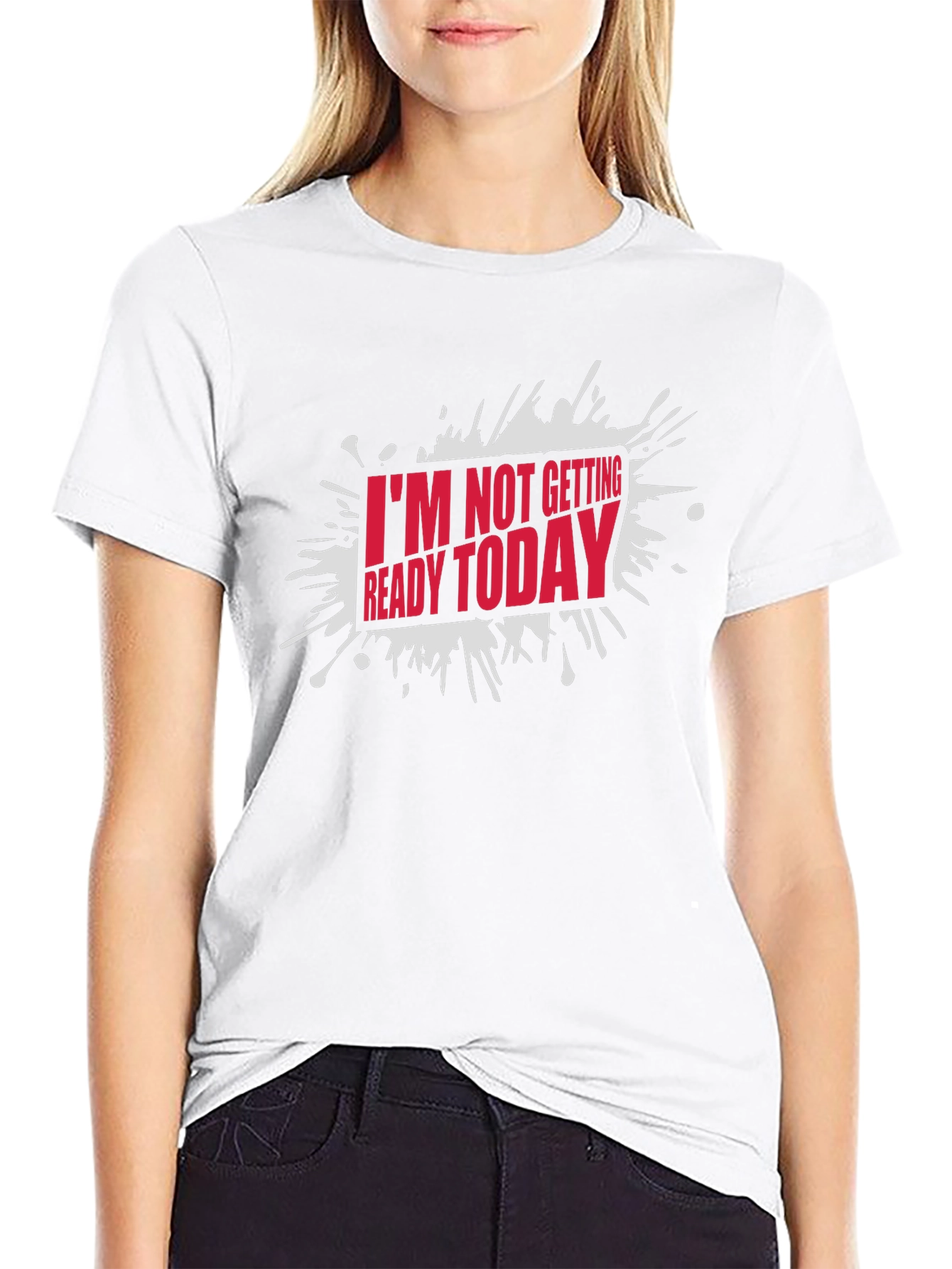 Black Funny "I'm Not Getting Ready Today" Graphic T-Shirt view 9